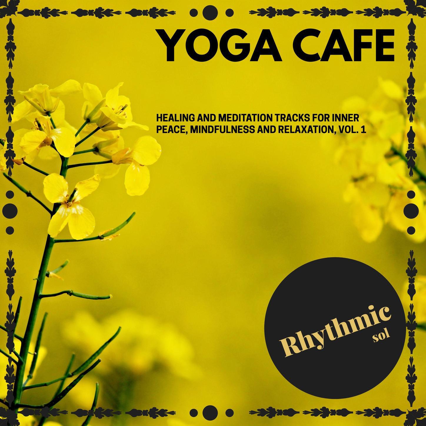 Yoga Cafe - Healing and Meditation Tracks for Inner Peace, Mindfulness and Relaxation, Vol. 1