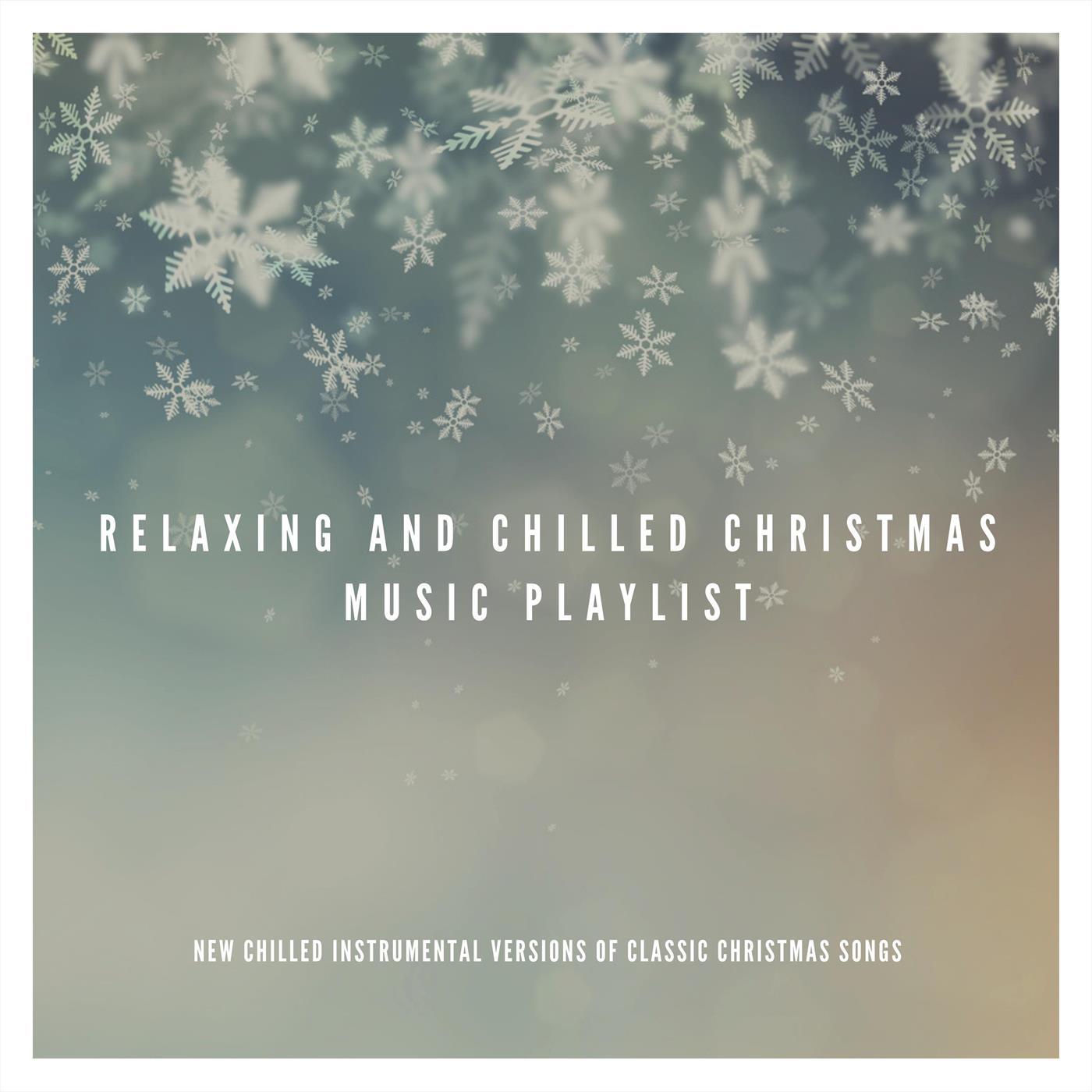 Relaxing and Chilled Christmas Music Playlist: New Chilled Instrumental Versions of Classic Christmas Songs