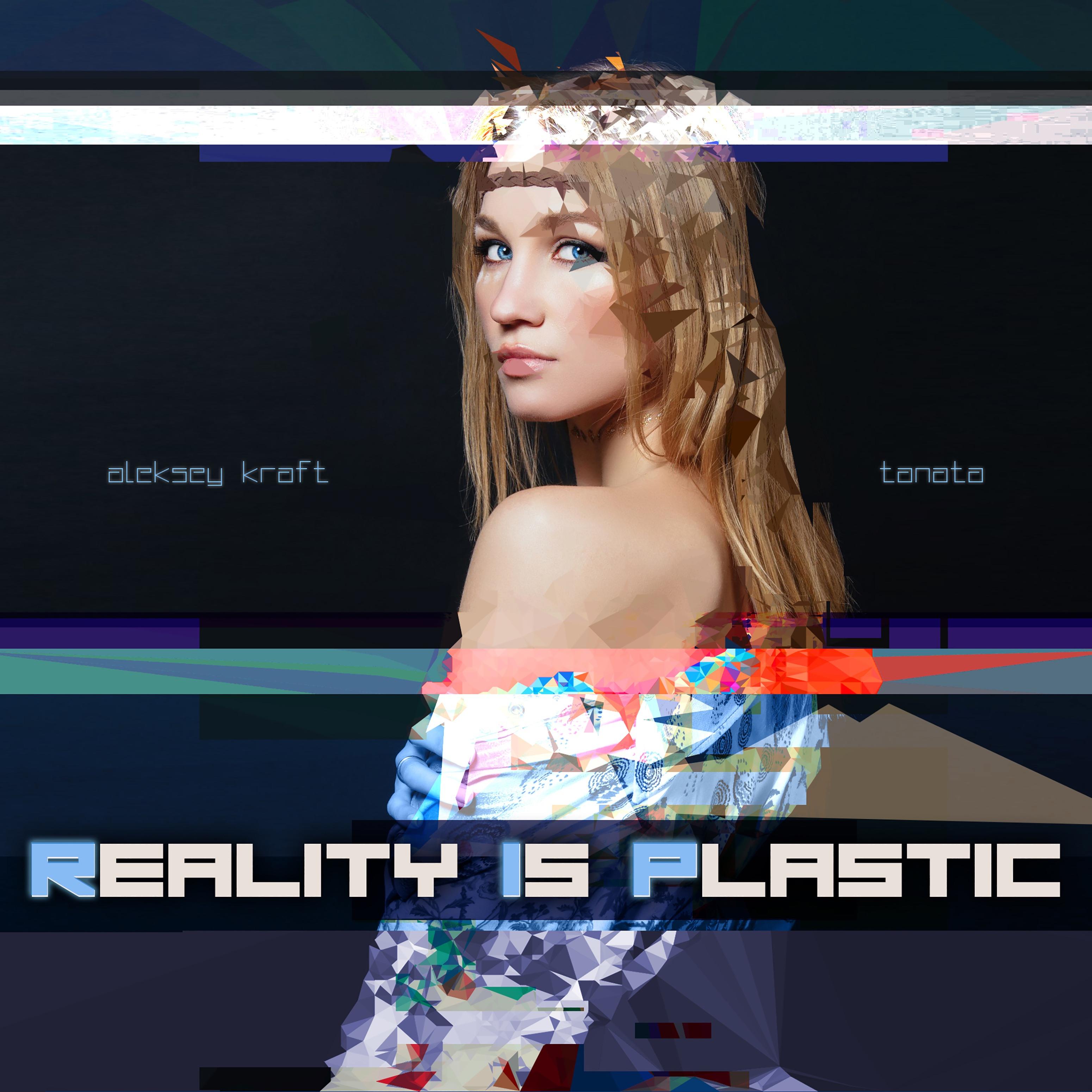 Reality Is Plastic