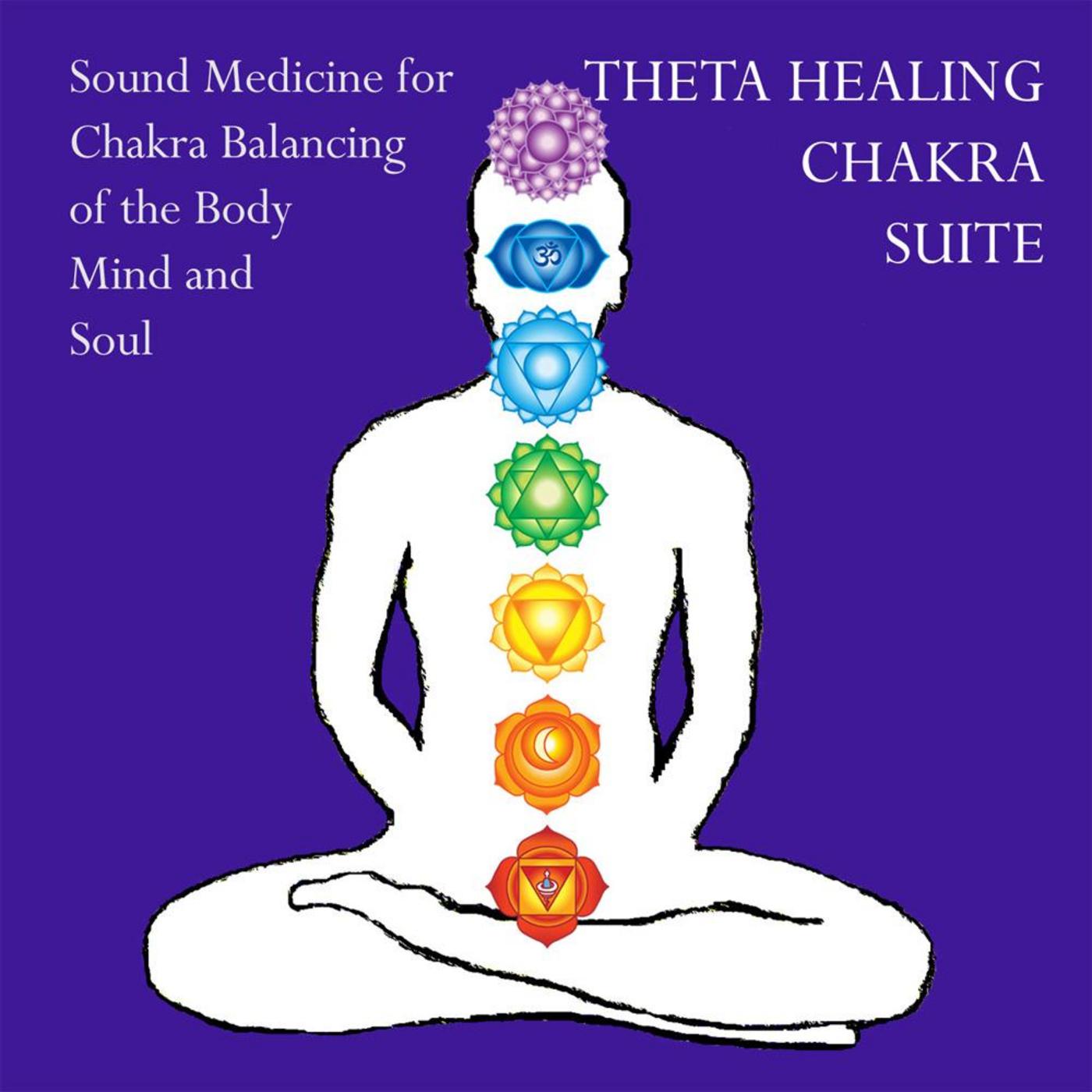 Theta Healing Chakra Suite Sound Medicine for Chakra Balancing of the Body, Mind and Soul