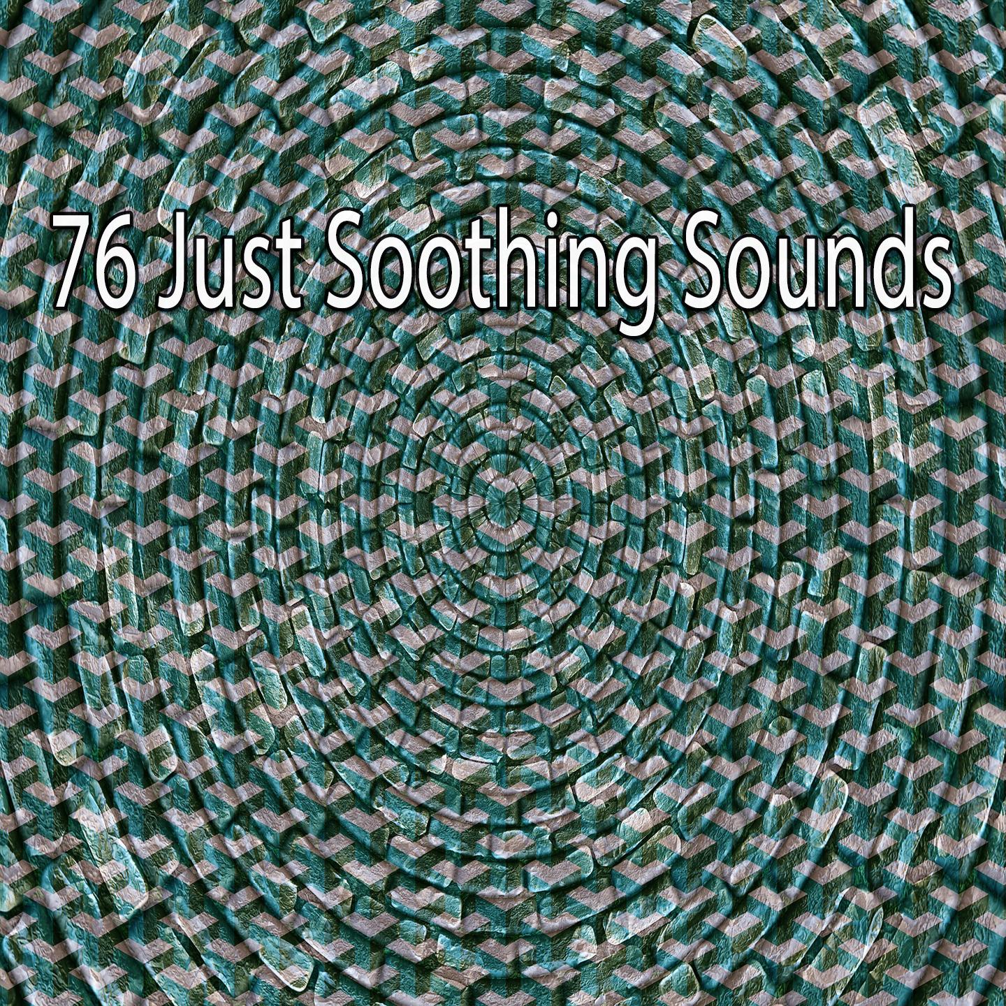 76 Just Soothing Sounds