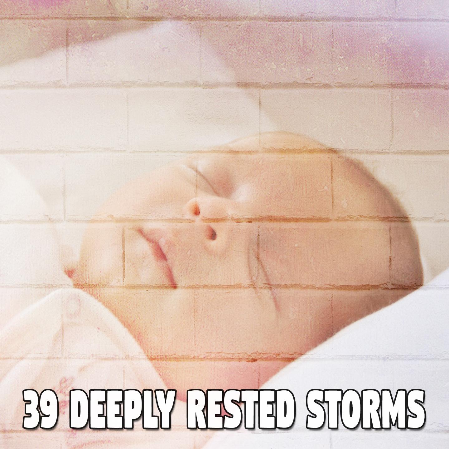 39 Deeply Rested Storms