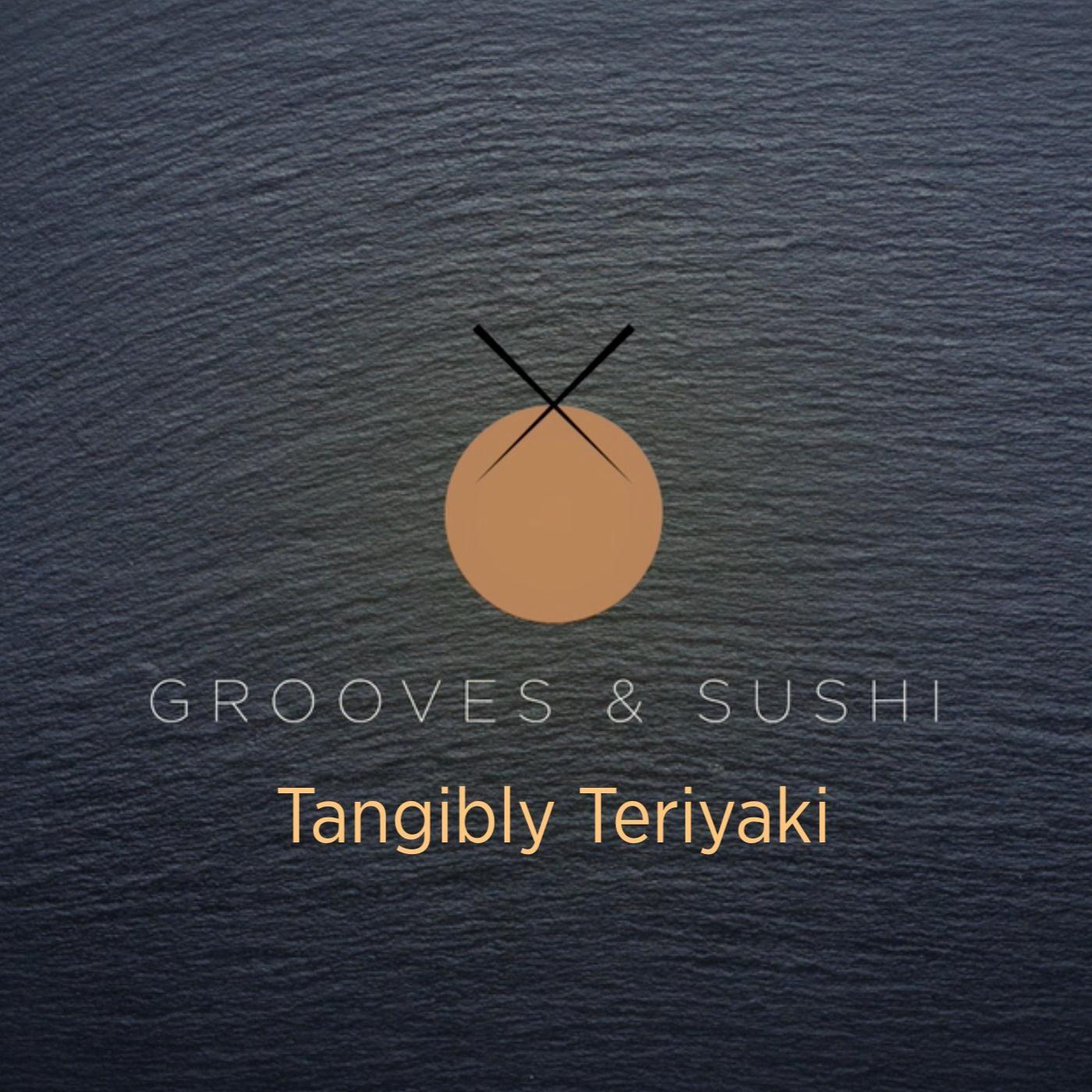 Grooves & Sushi: Tangibly Teriyaki