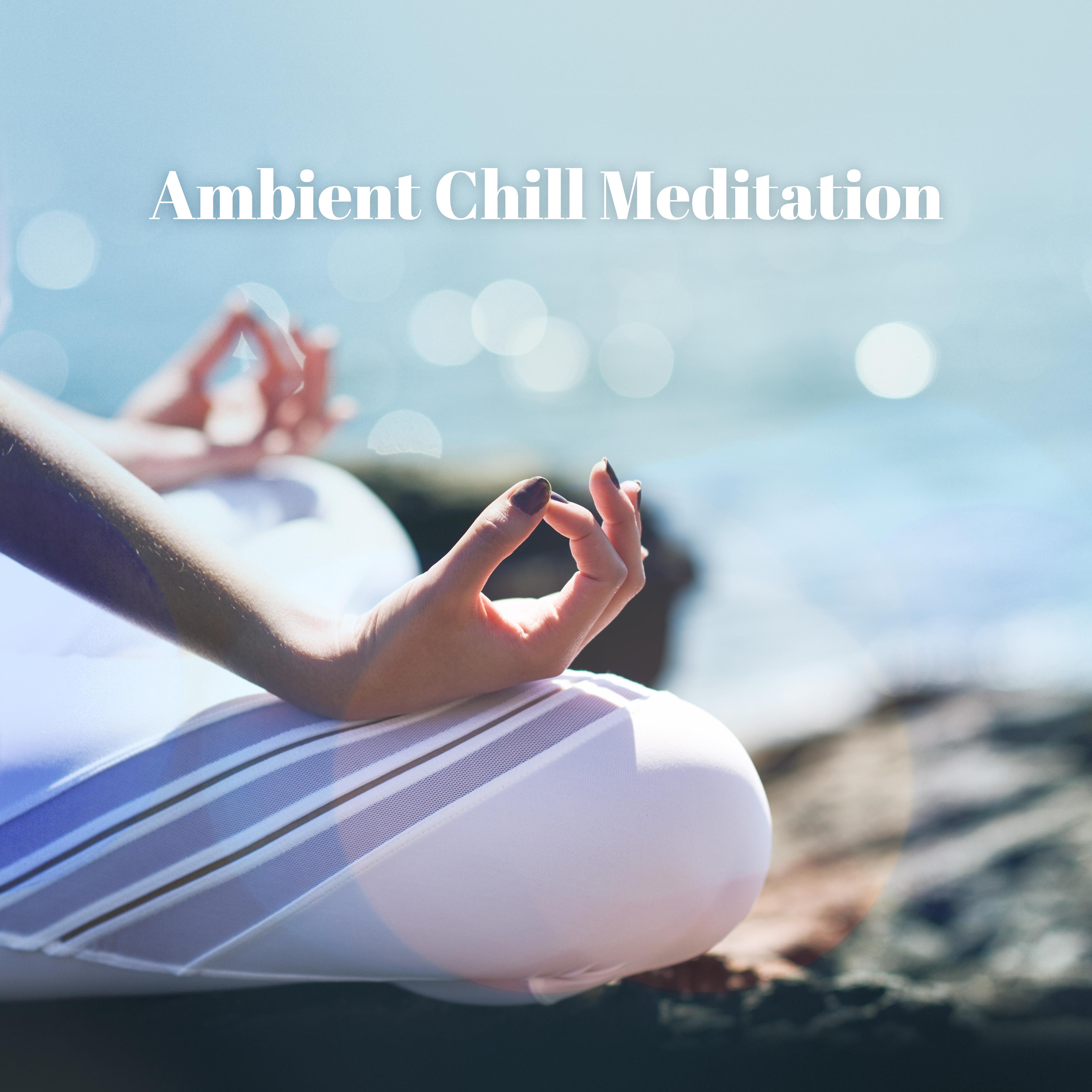 Ambient Chill Meditation  Yoga Zone, Relaxing Music Therapy, Mindful Music, Inner Harmony, Sounds of Nature to Rest, Sleep, New Age Music