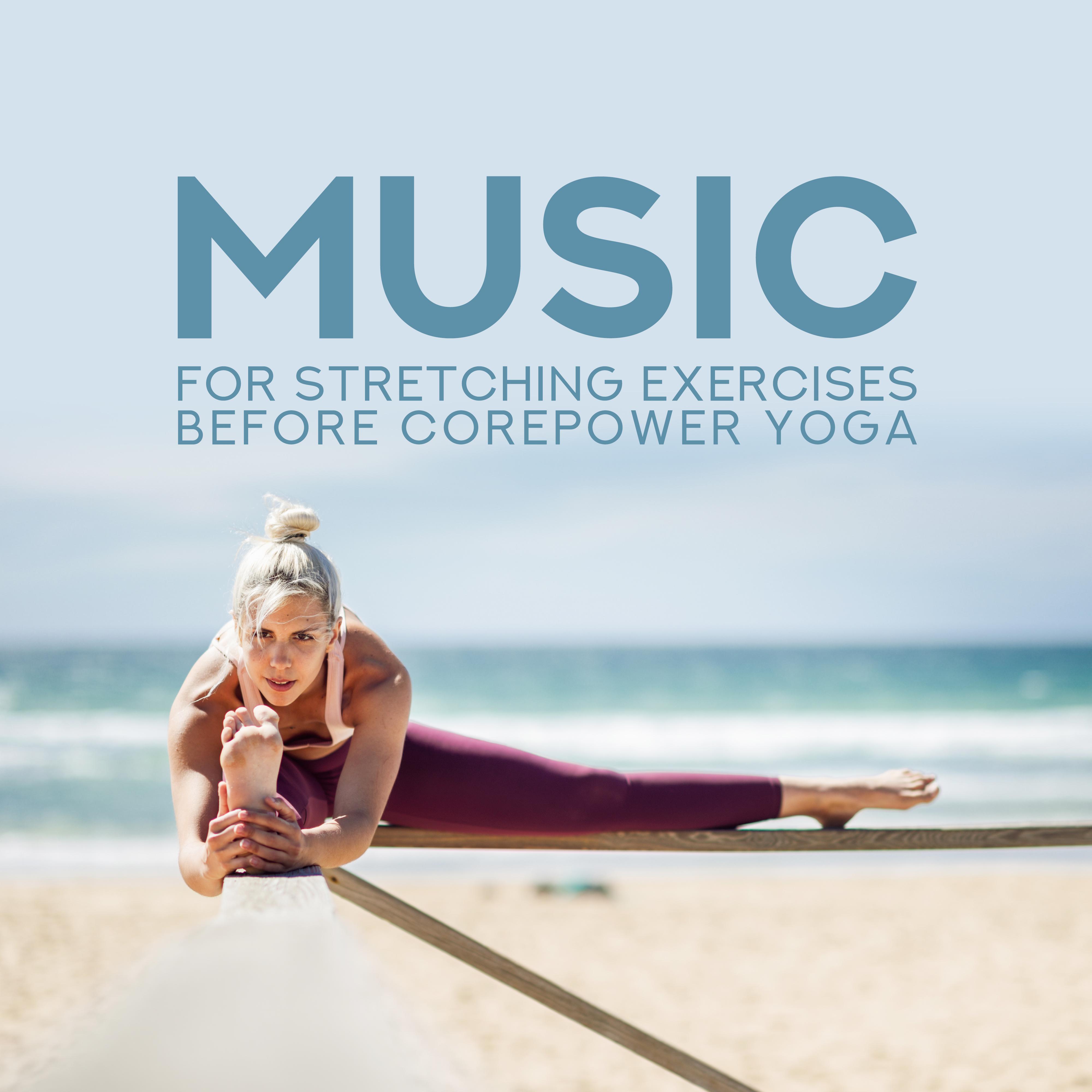 Music for Stretching Exercises before Corepower Yoga