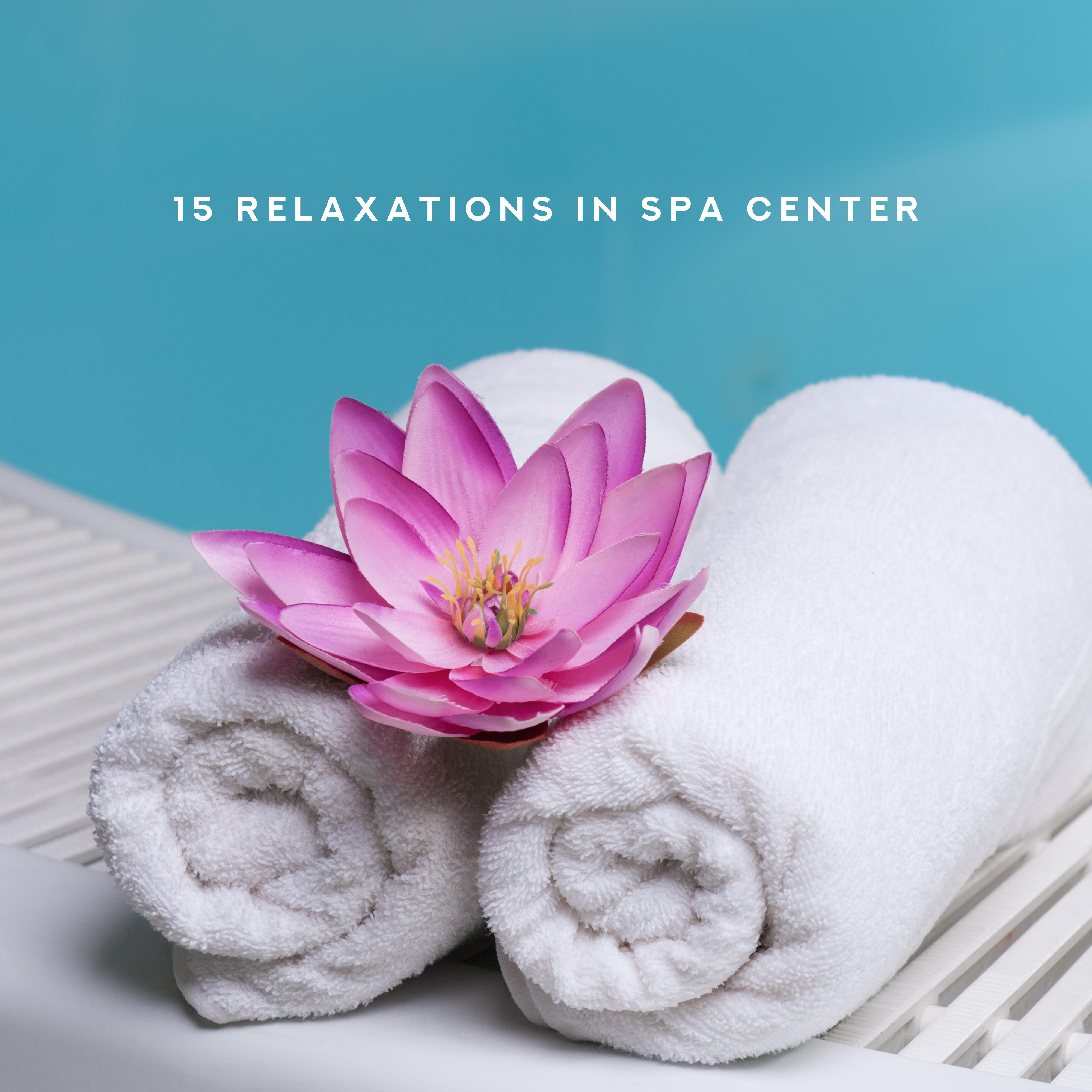 15 Relaxations in Spa Center: 2019 New Age Nature & Ambient Music for Spa Salon, Wellness Center, Massage Therapy, Sauna Session, Aromatherapy