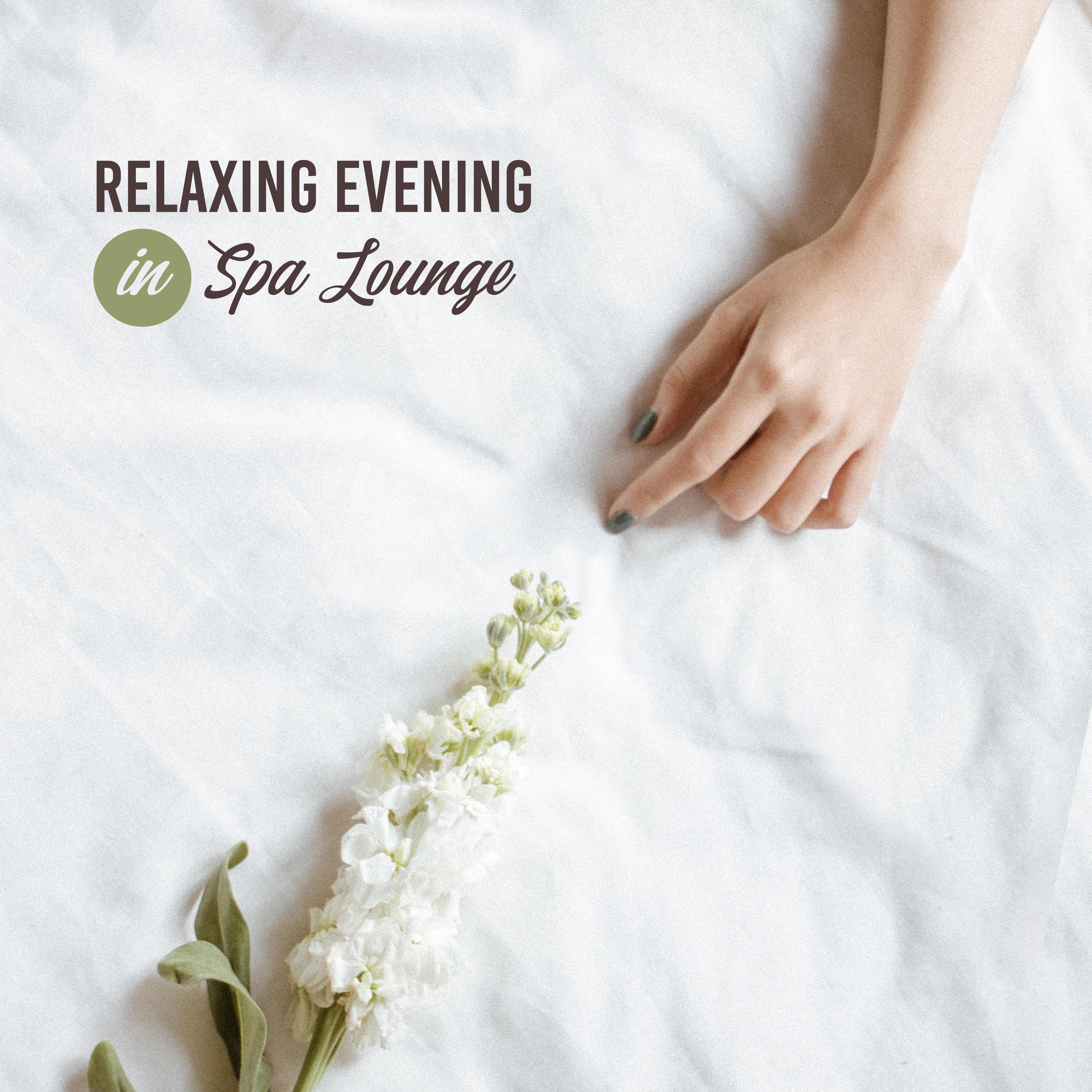 Relaxing Evening in Spa Lounge: 2019 New Age Ambient Music, Soft Calming Sounds for Spa Salon, Wellness, Massage Aromatherapy, Sauna