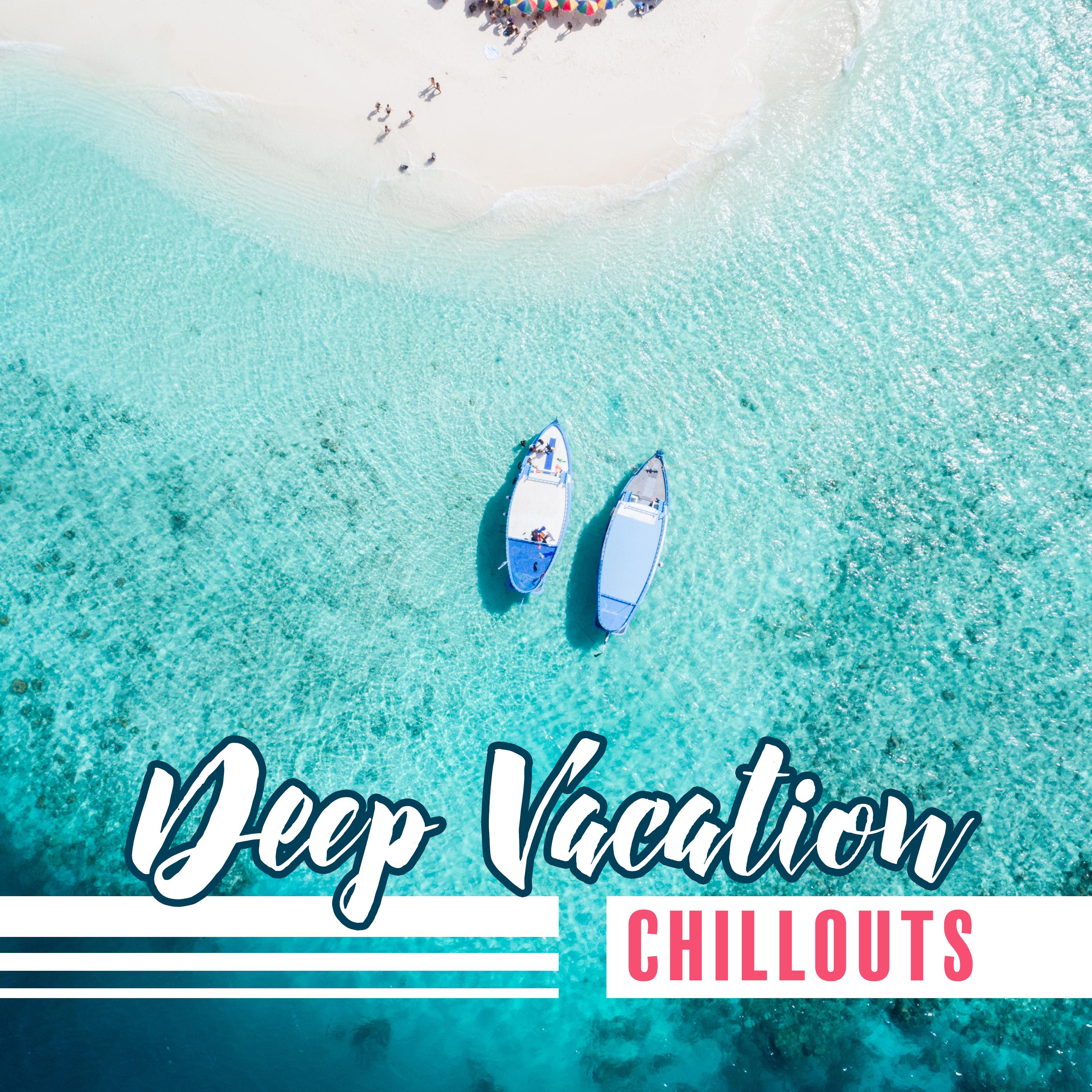 Deep Vacation Chillouts: 2019 Chill Out Music for Best Holiday Time Spending, Most Relaxing Sunny Ambient Deep Songs, Calm & Rest on the Beach