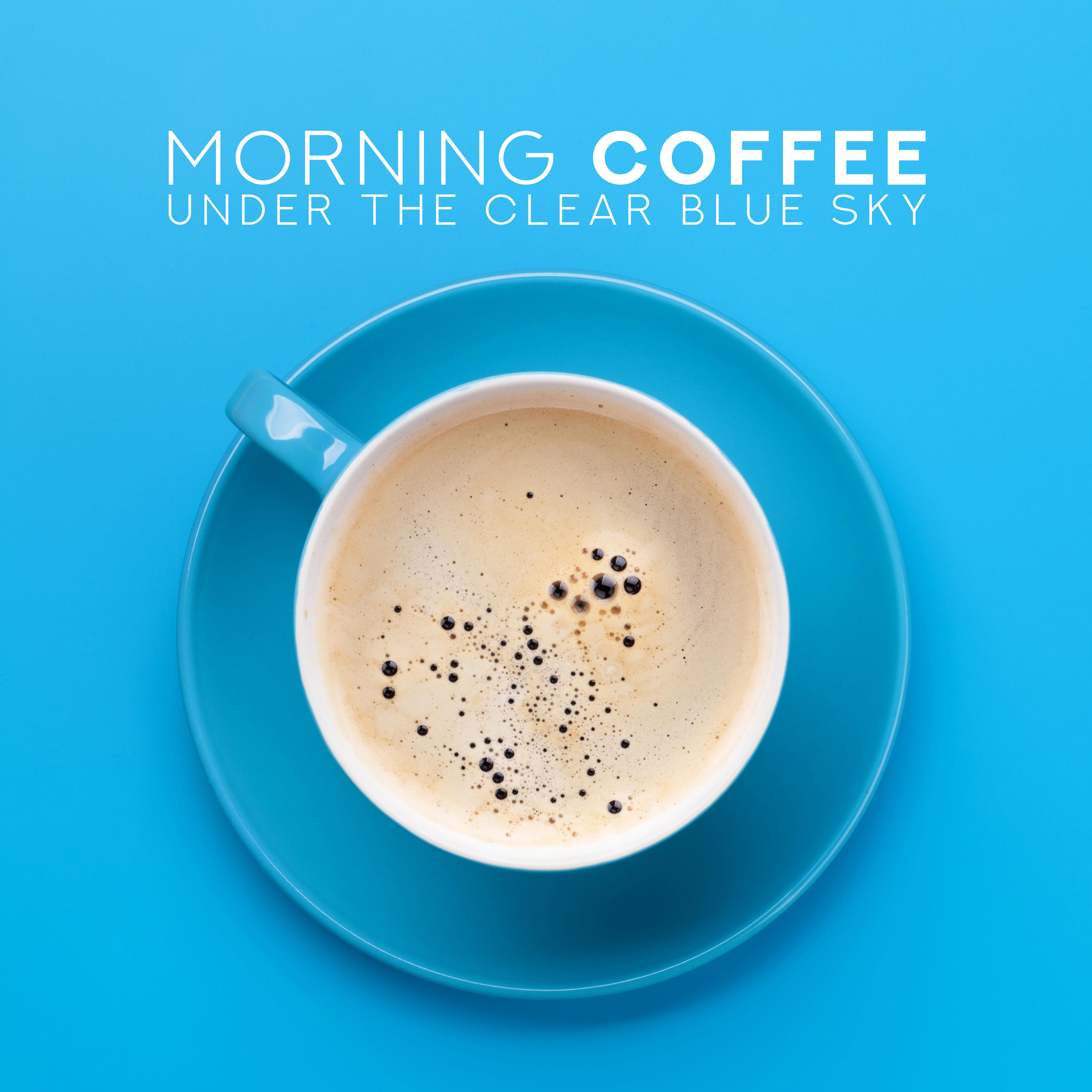 Morning Coffee Under the Clear Blue Sky: 2019 Instrumental Smooth Jazz Selection for Perfect Start a Day with Love, Coffee & Breakfast, Vintage Instruments Sounds, Positive Energy for All Day
