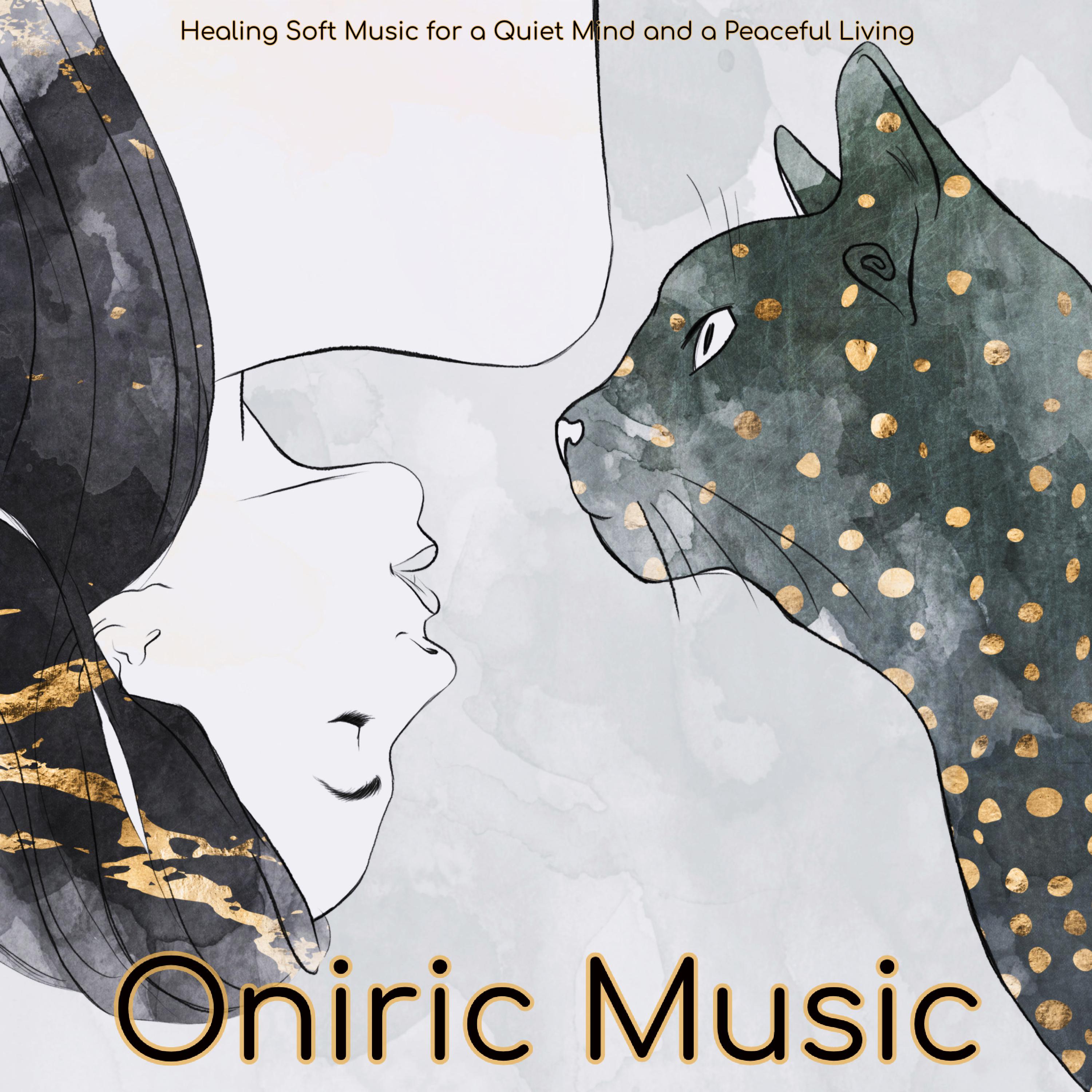 Oniric Music  Healing Soft Music for a Quiet Mind and a Peaceful Living