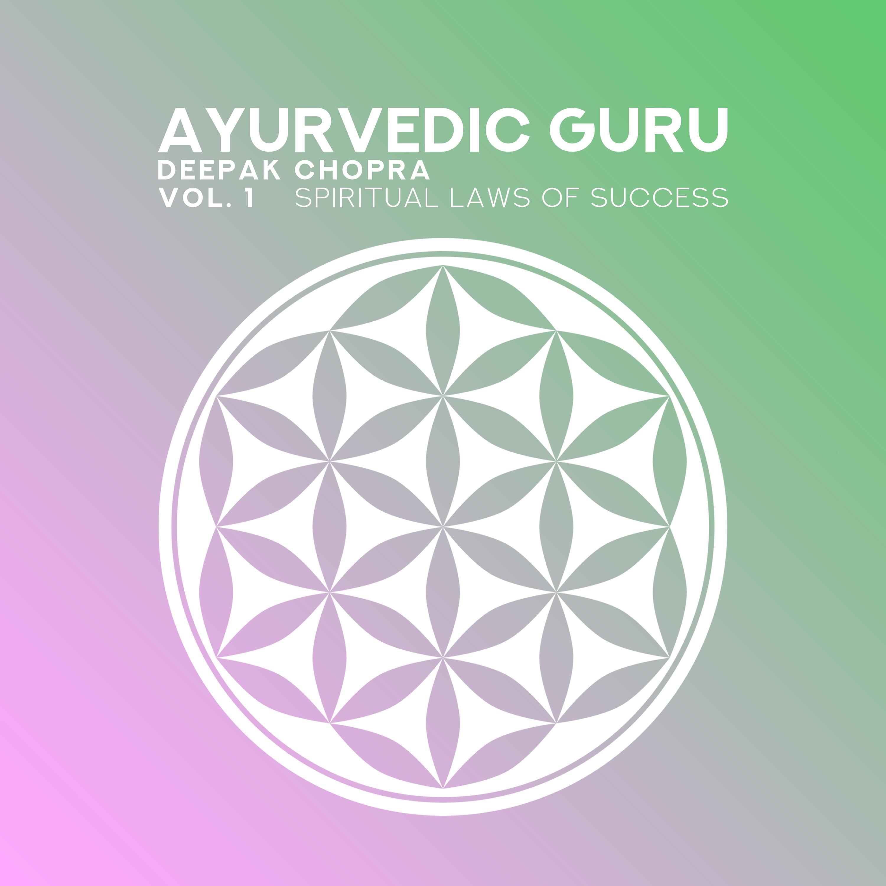 Ayurvedic Guru (Deepak Chopra, Vol. 1, Spiritual Laws of Success (Meditation Music Accompaniment), Mind and Body Spiritual Healing)