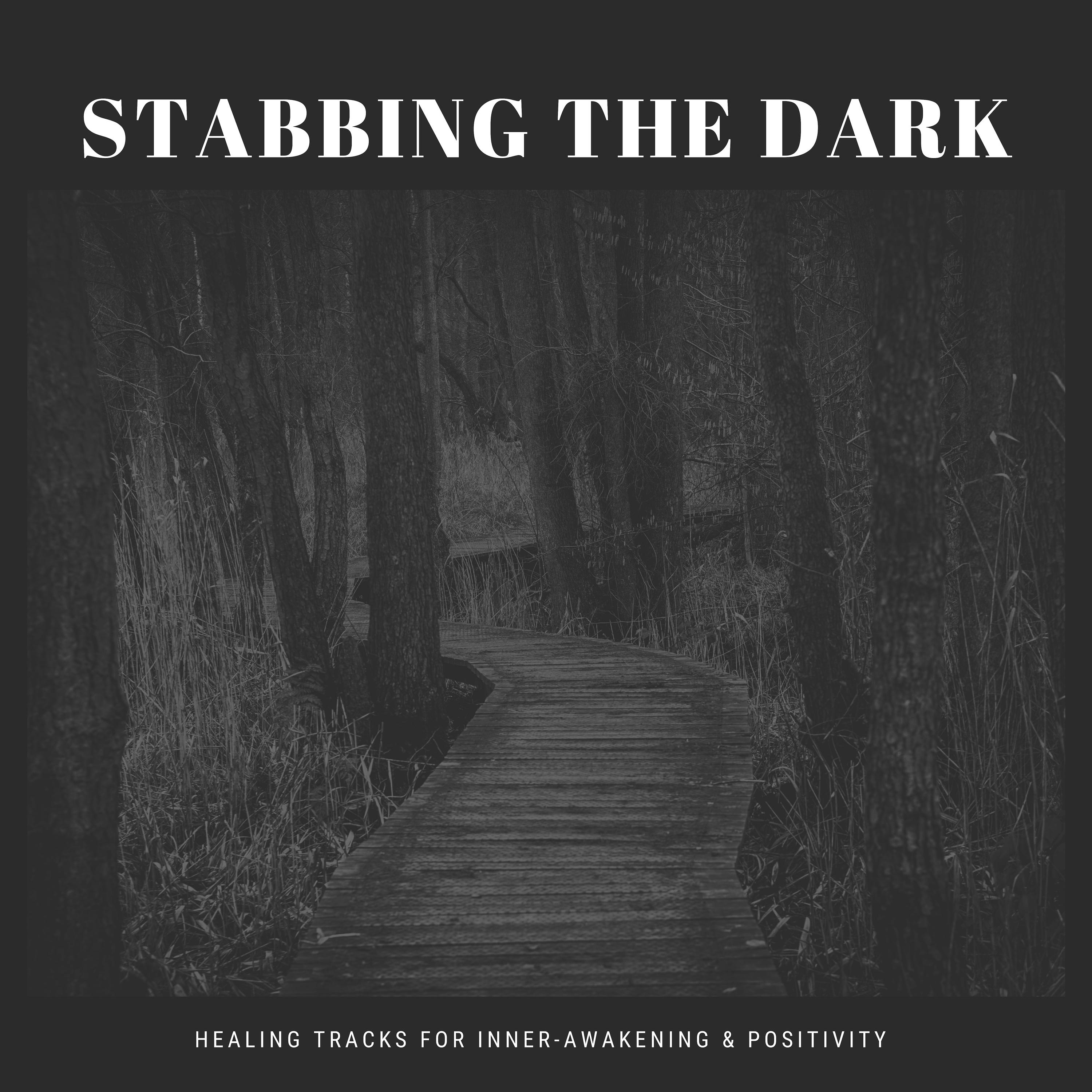 Stabbing The Dark - Healing Tracks For Inner-Awakening & Positivity