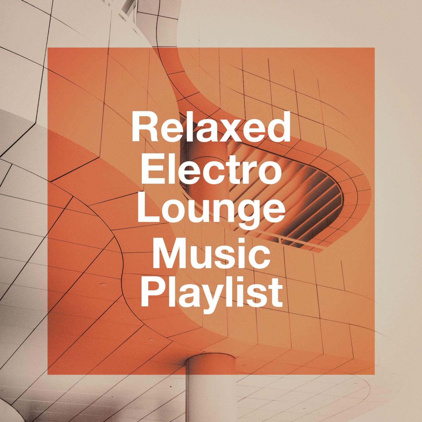 Relaxed Electro Lounge Music Playlist