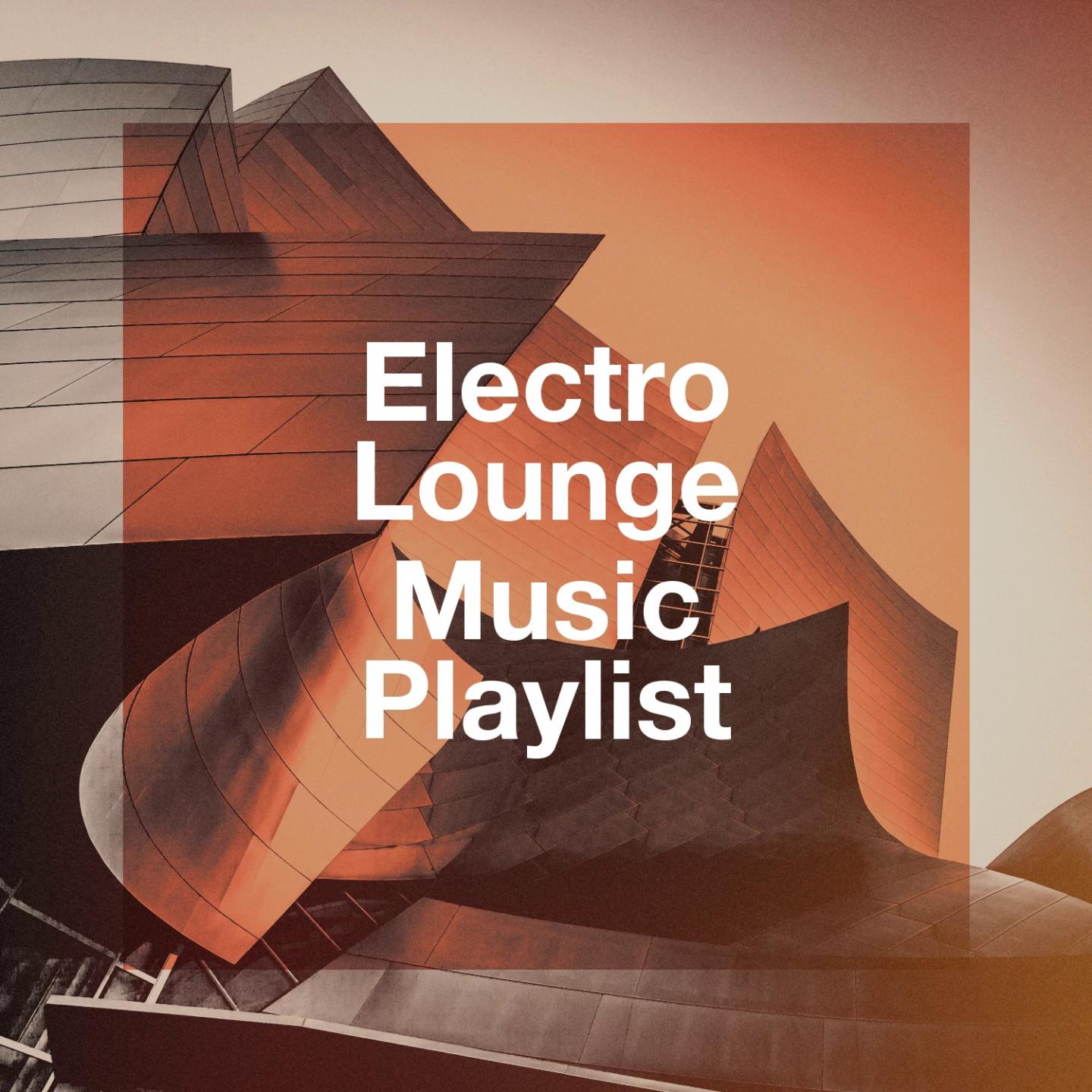 Electro Lounge Music Playlist