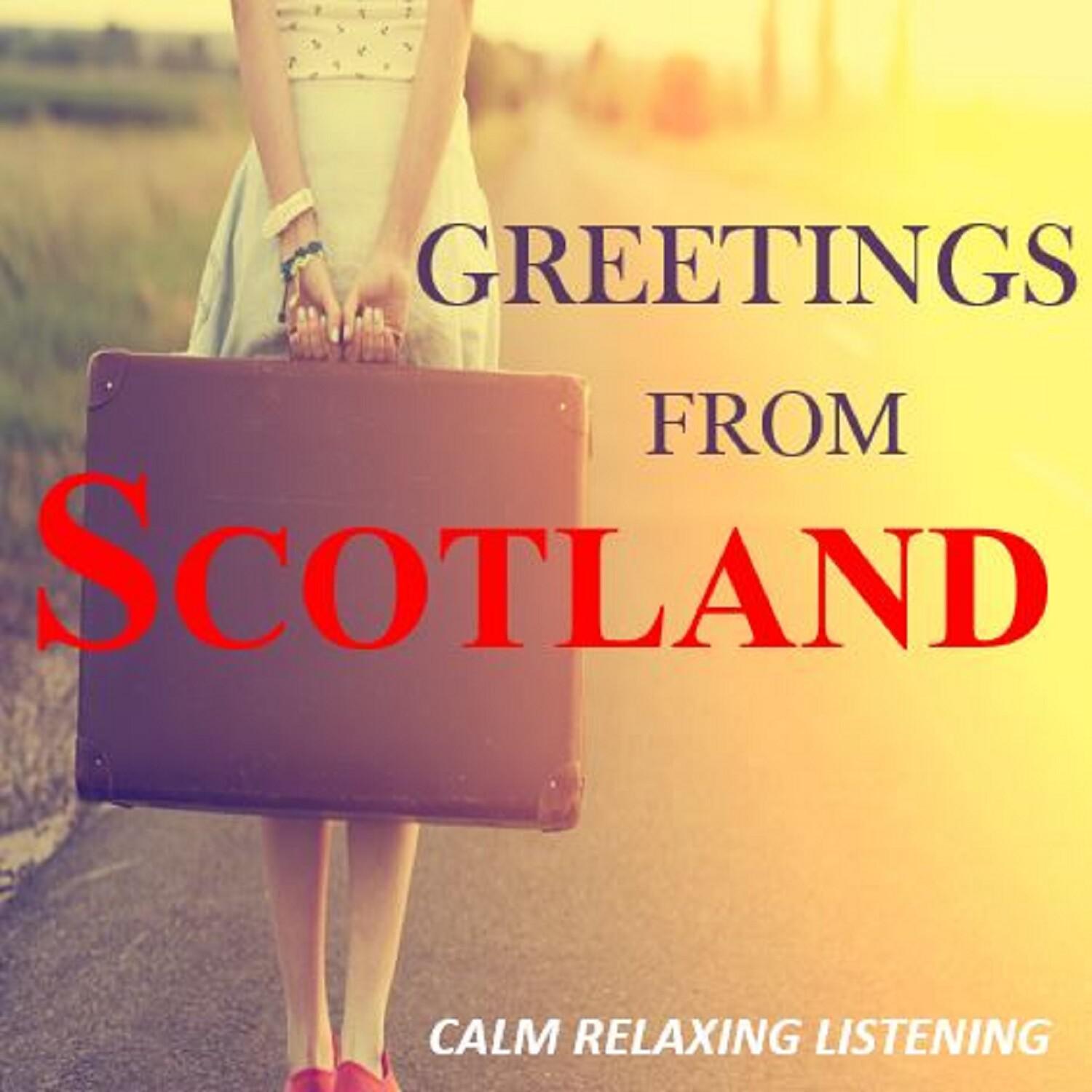 Greetings from Scotland: Calm Relaxing Listening