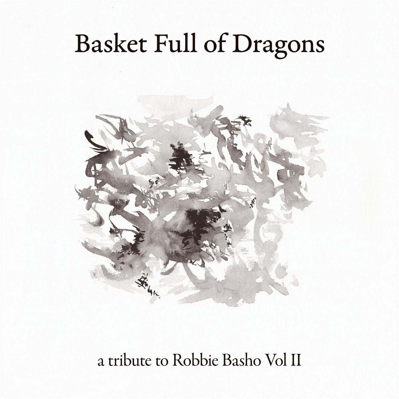 Basket Full of Dragons (A Tribute to Robbie Basho, Vol. II)