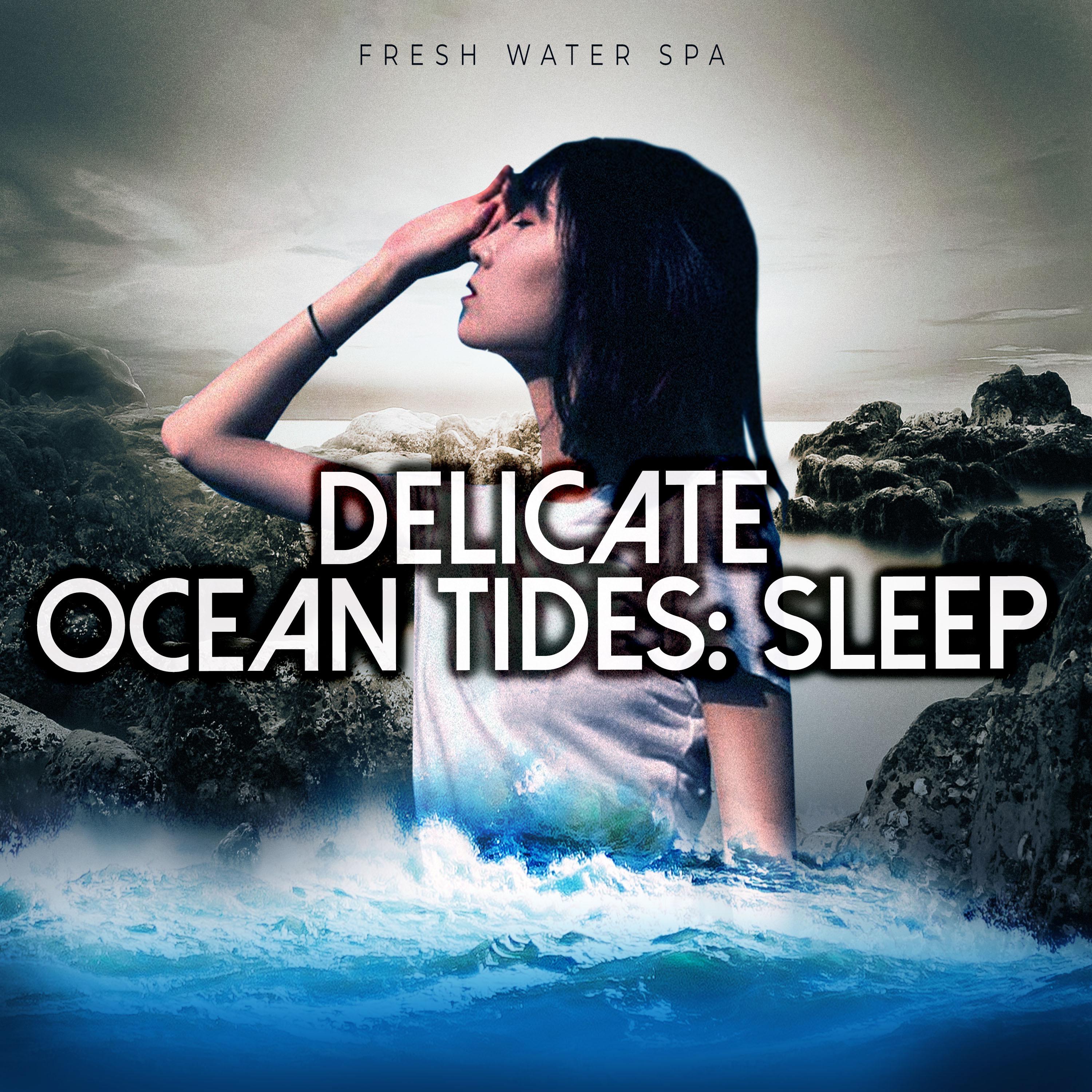 Delicate Ocean Tides: Sleep
