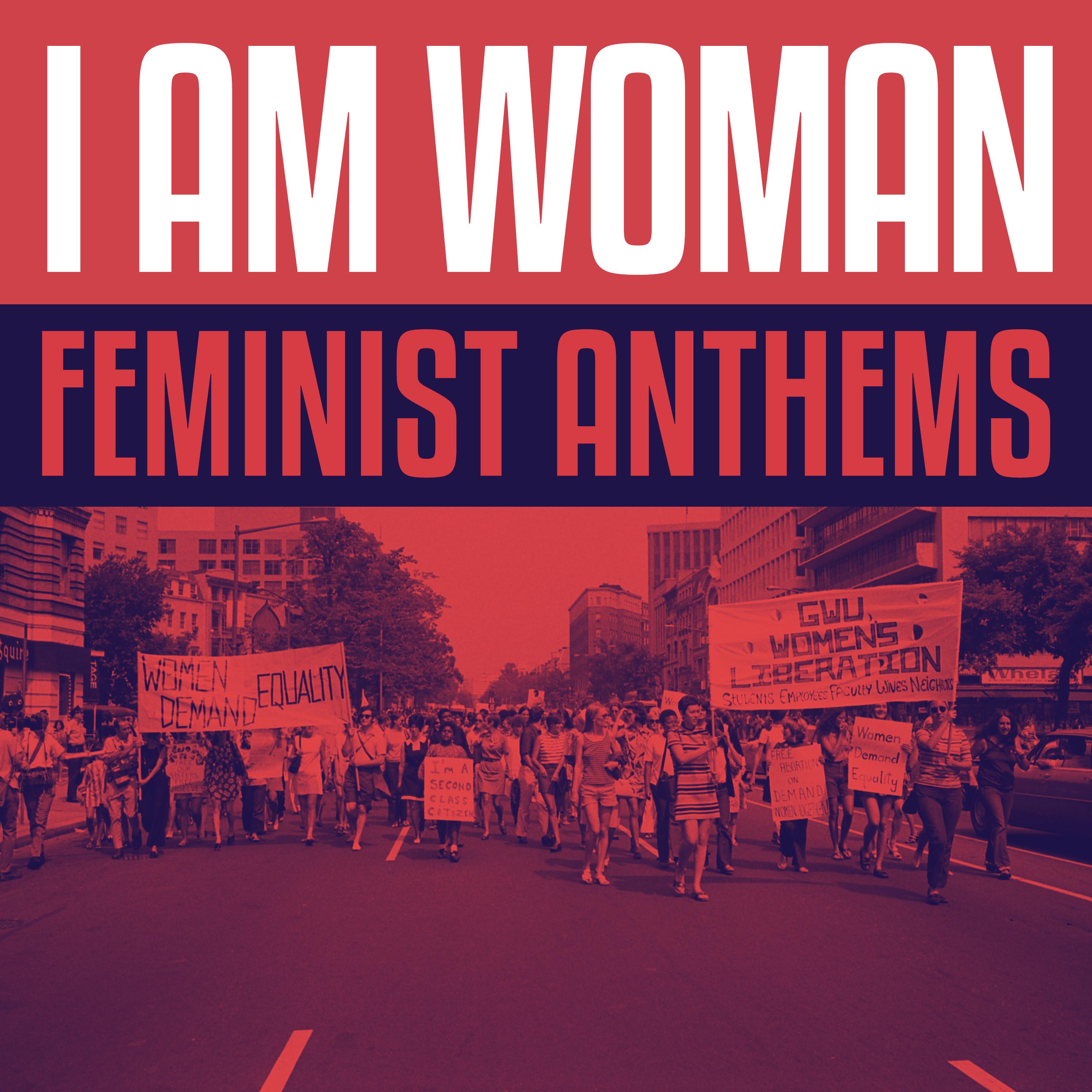 I Am Woman - Feminist Anthems