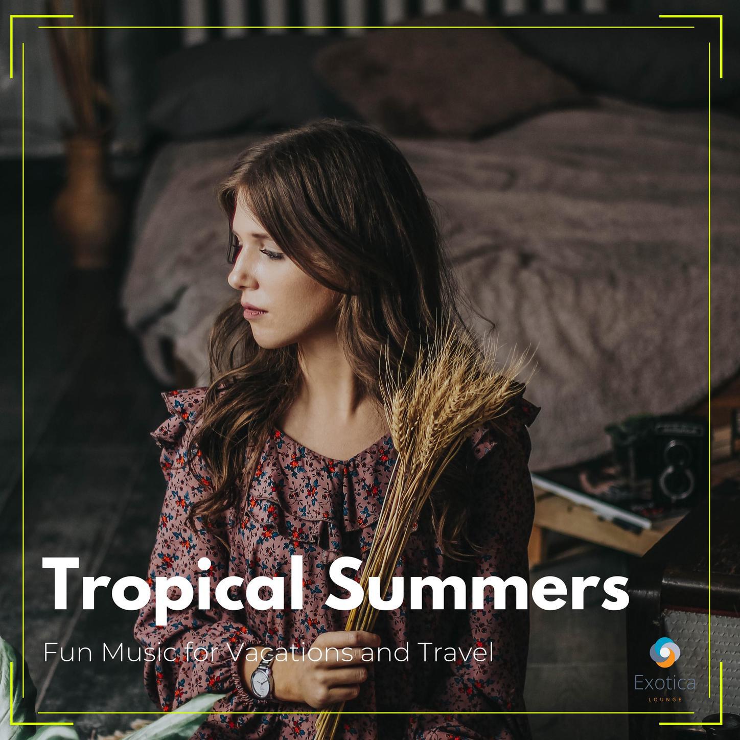 Tropical Summers: Fun Music for Vacations and Travel