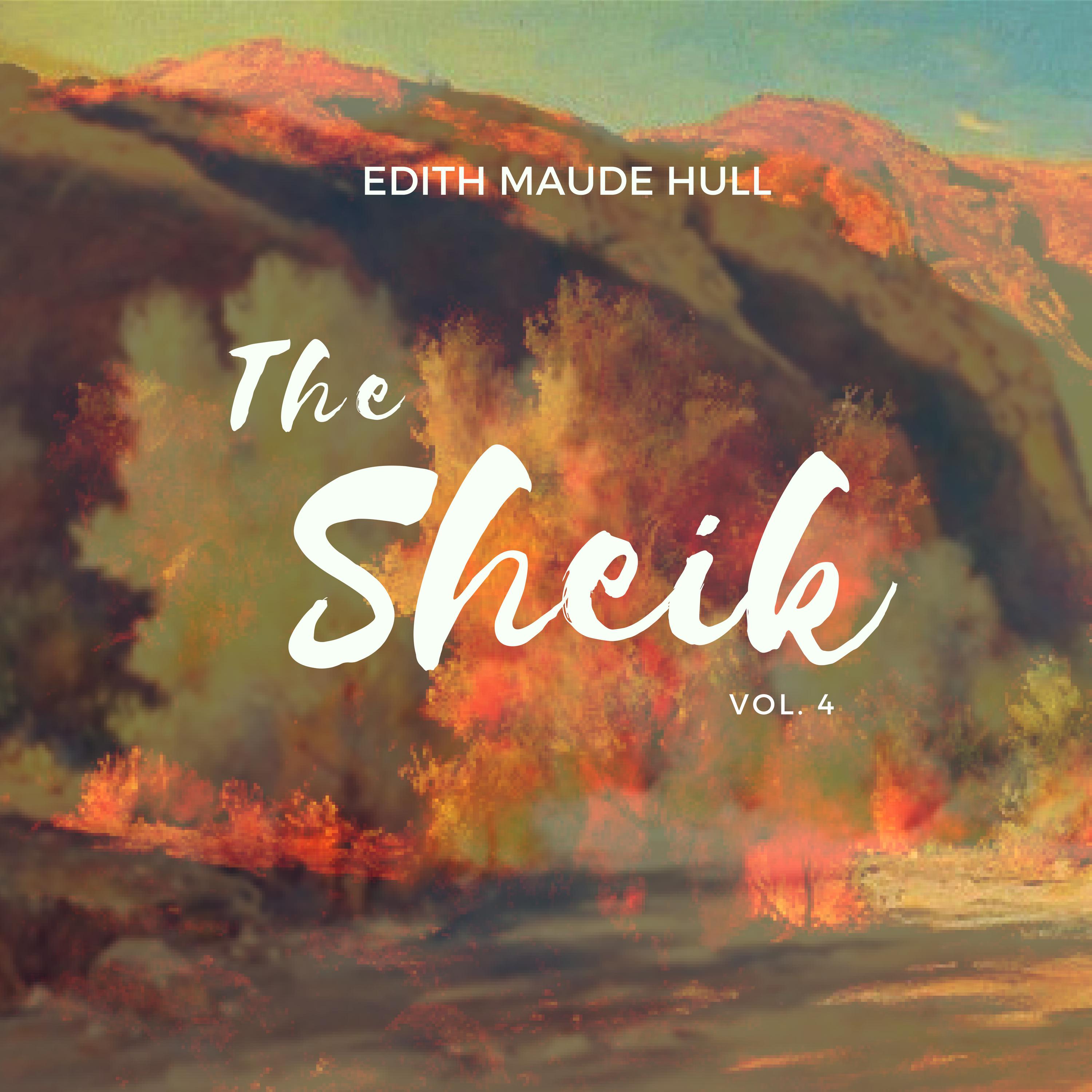 Edith Maude Hull: The Sheik, Vol. 4 (Romantic Fiction Novel)