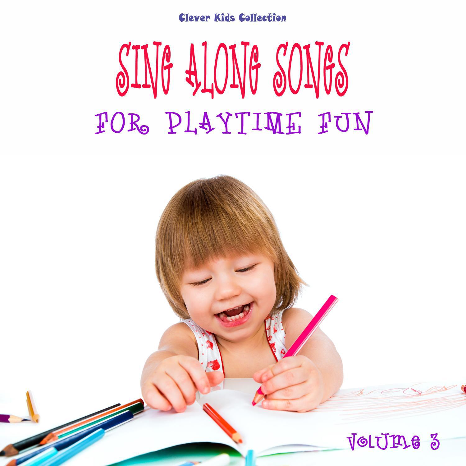 Sing Along Songs for Playtime Fun (Clever Kids Collection), Vol. 3