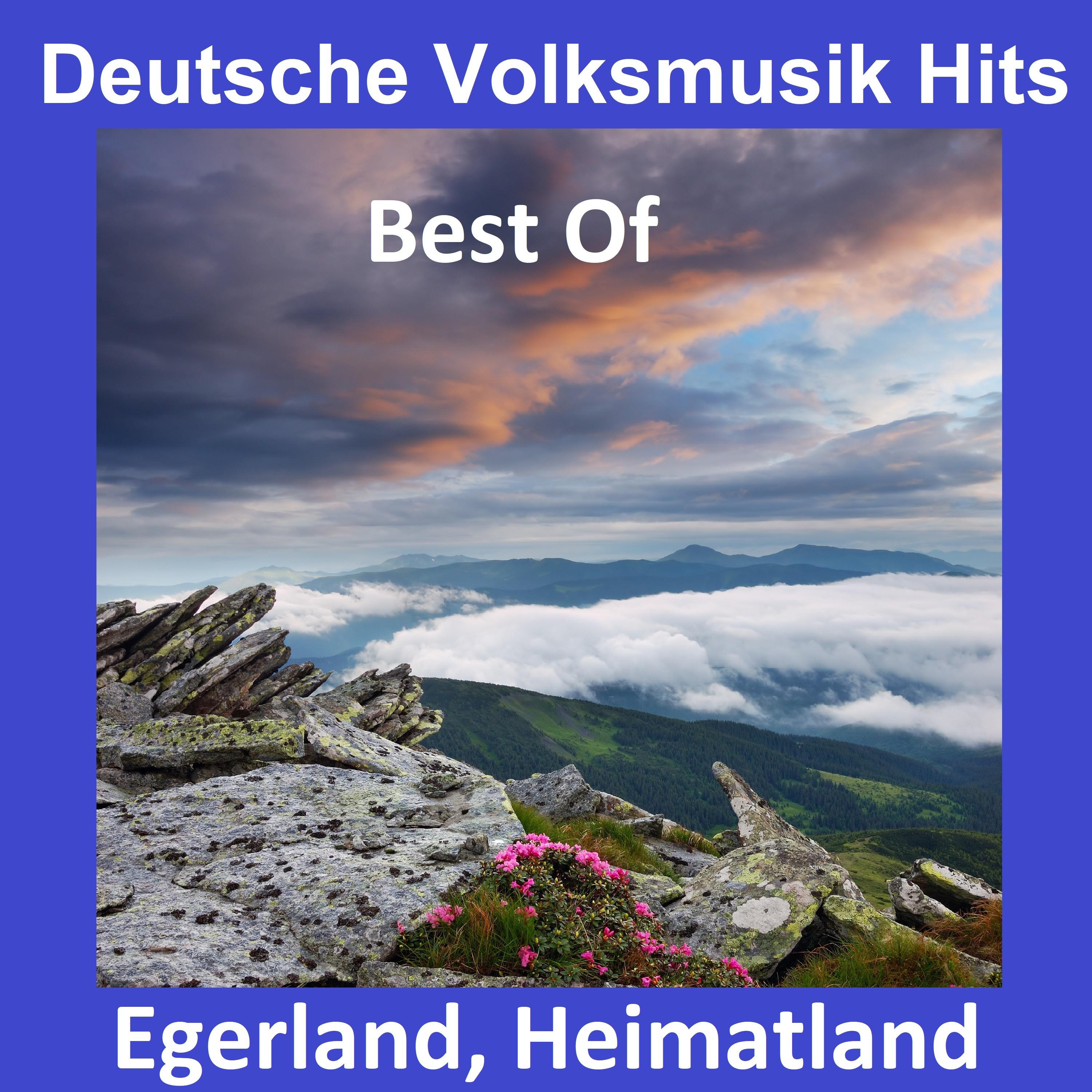 Deutsche Volksmusik Hits: Egerland, Heimatland - Best Of