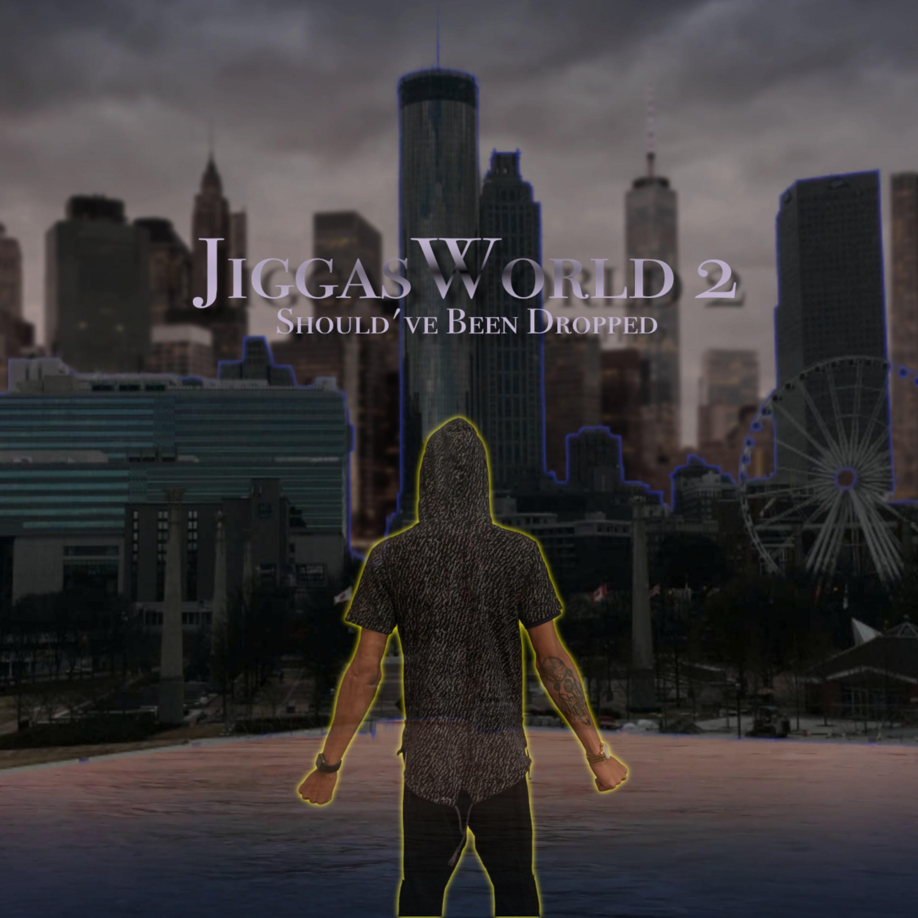 JiggasWorld 2: Should've Been Dropped