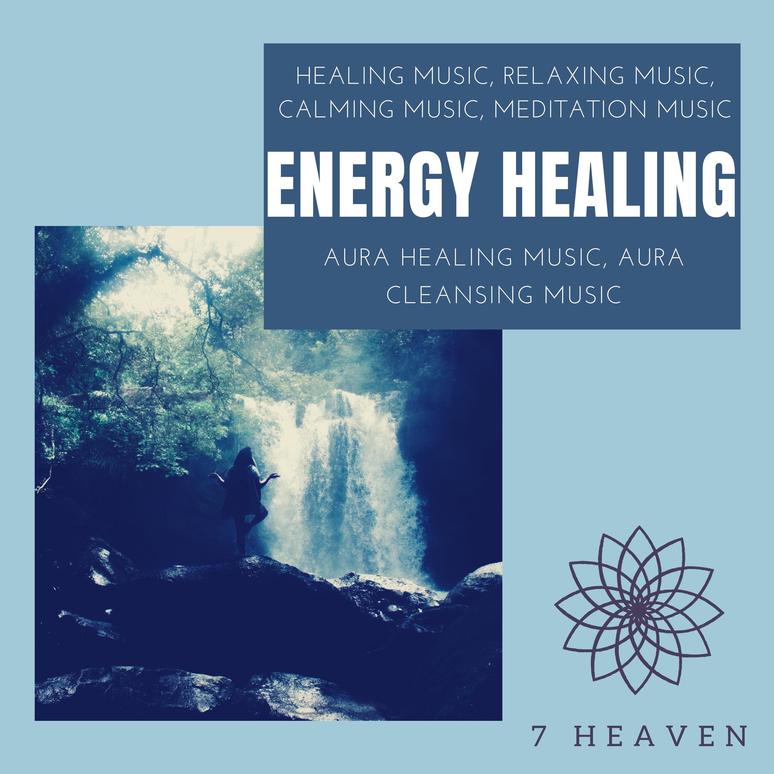 Energy Healing (Healing Music, Relaxing Music, Calming Music, Meditation Music, Aura Healing Music, Aura Cleansing Music)