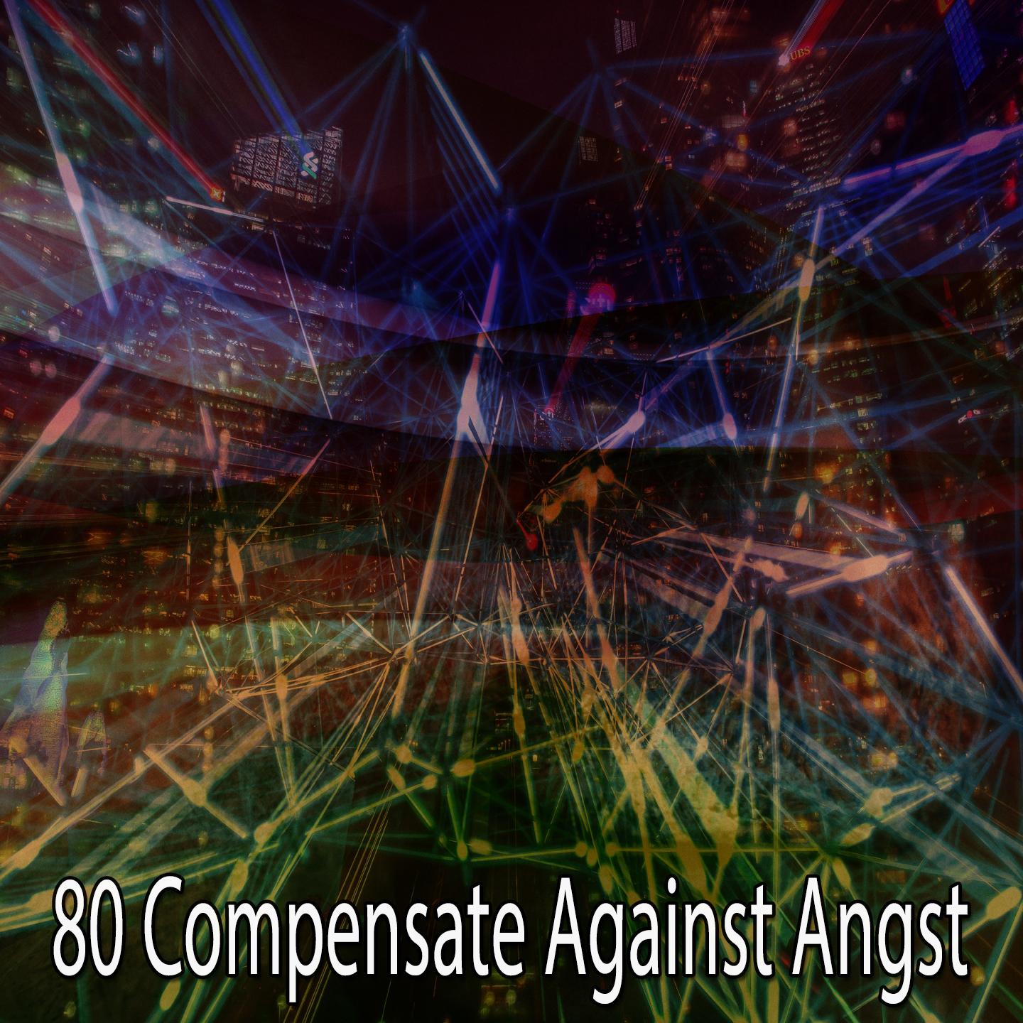 80 Compensate Against Angst