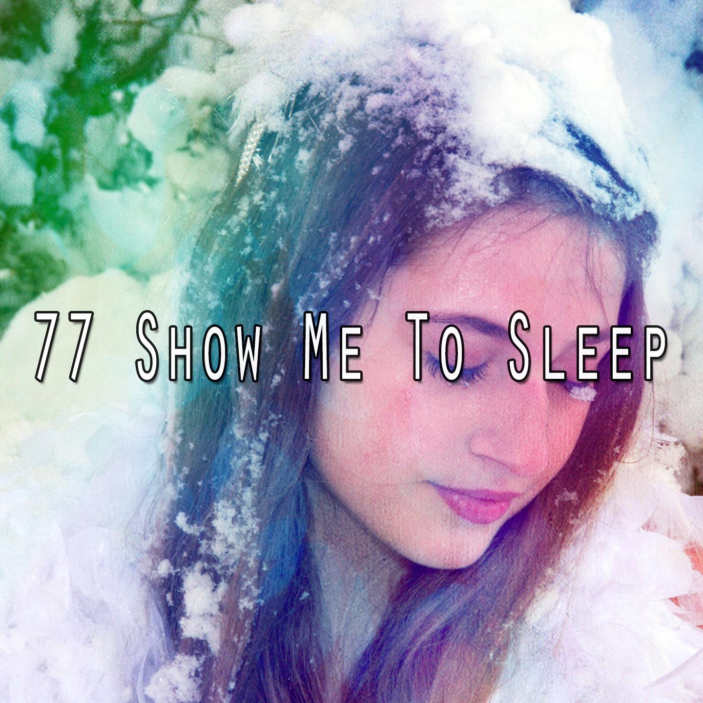 77 Show Me to Sleep