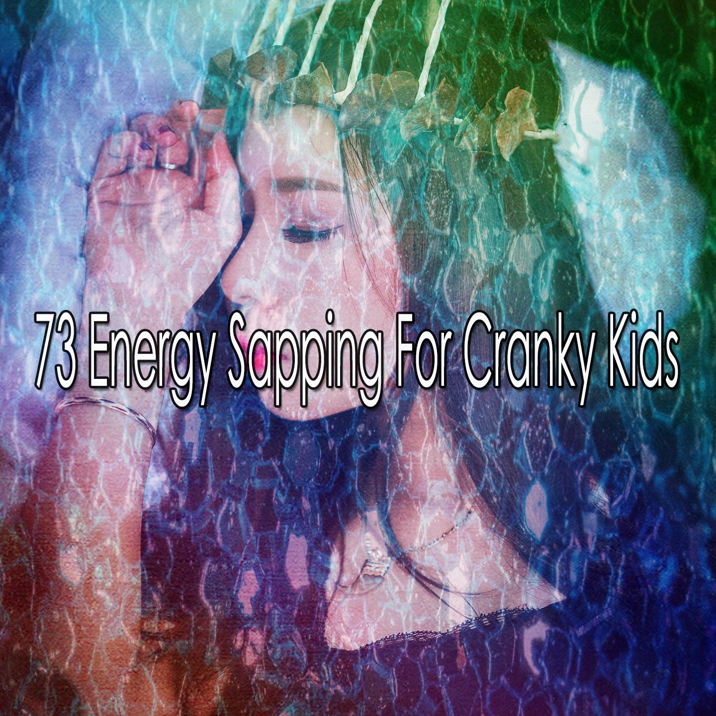 73 Energy Sapping for Cranky Kids