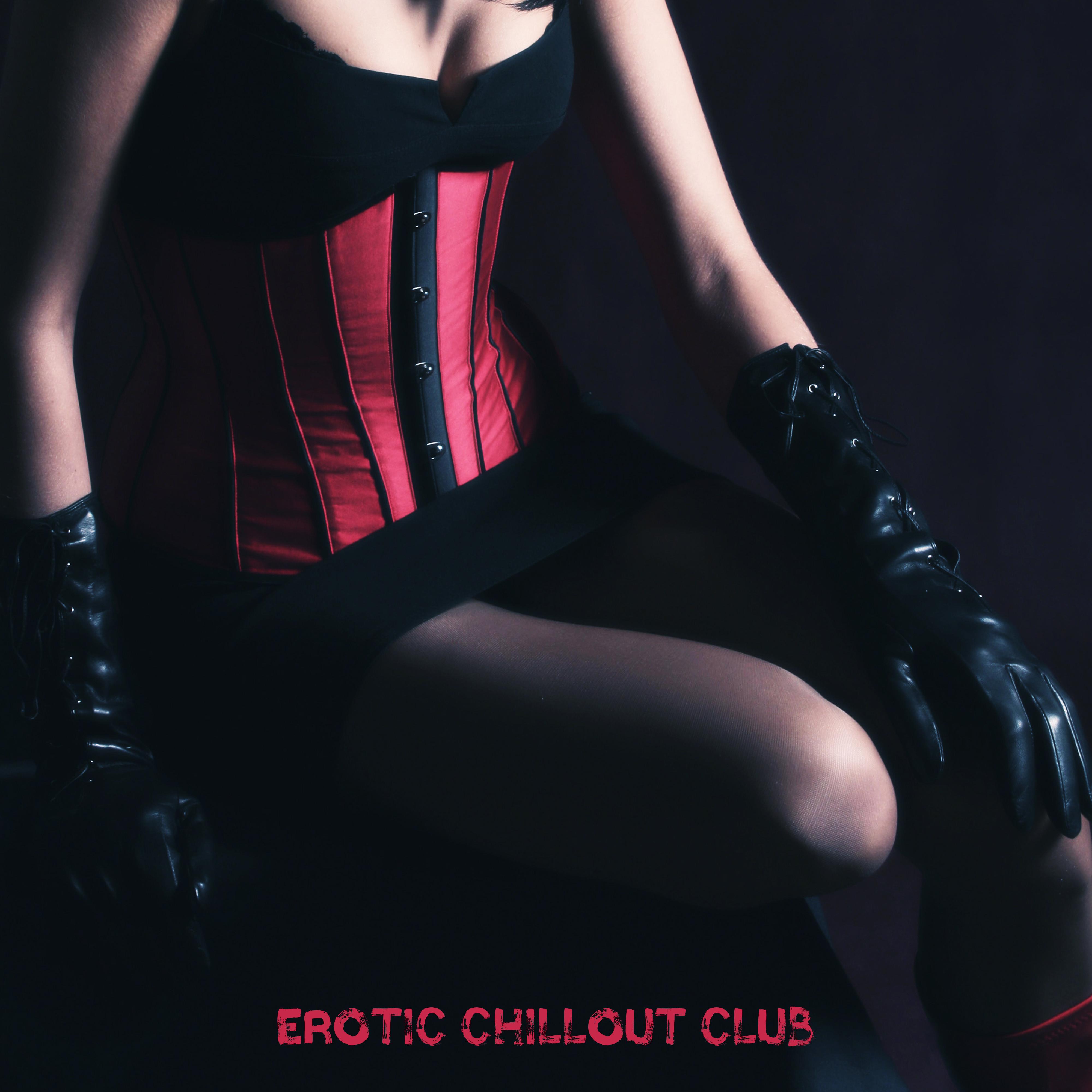 Erotic Chillout Club - Titillating Music, Erotic Vibes, ****** Ecstasy, *** Music, Making Love, Sensual Dance, Bedroom Beats, Strong Desire
