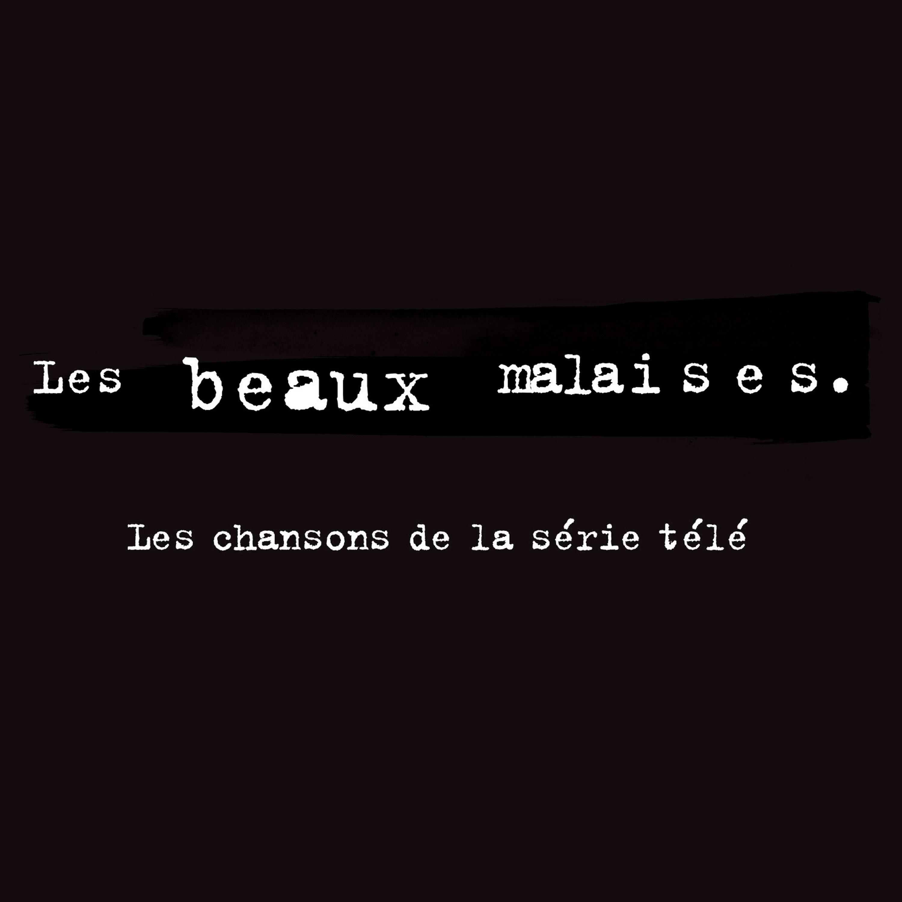 Les beaux malaises  Les chansons de la se rie te le