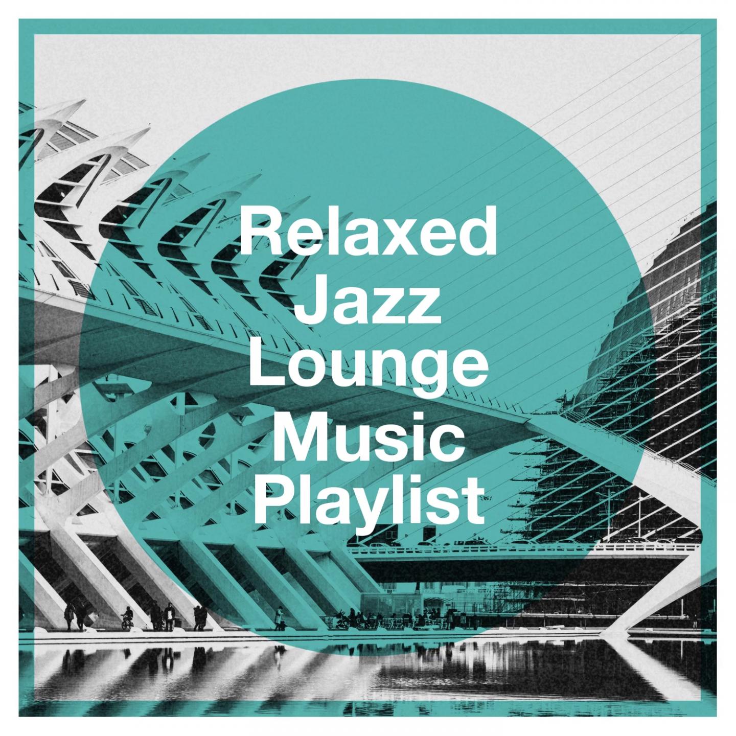 Relaxed Jazz Lounge Music Playlist