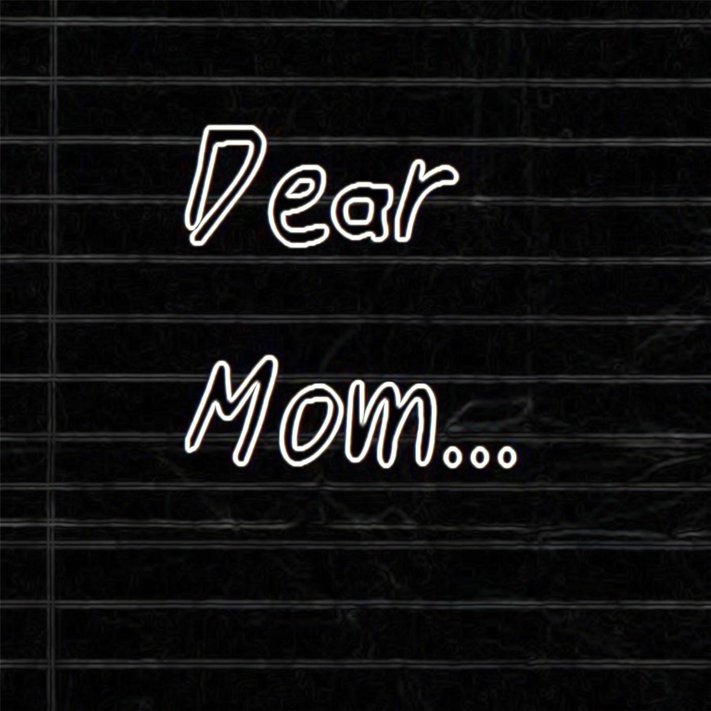 Dear Mom...