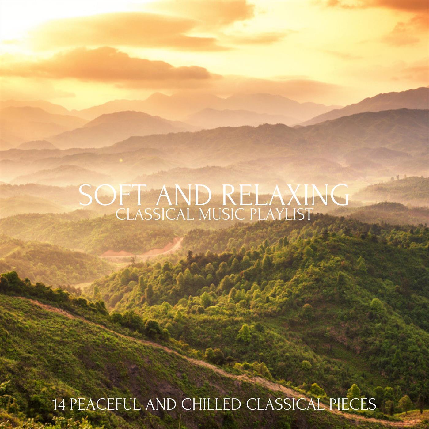 Soft and Relaxing Classical Music Playlist: 14 Peaceful and Chilled Classical Pieces