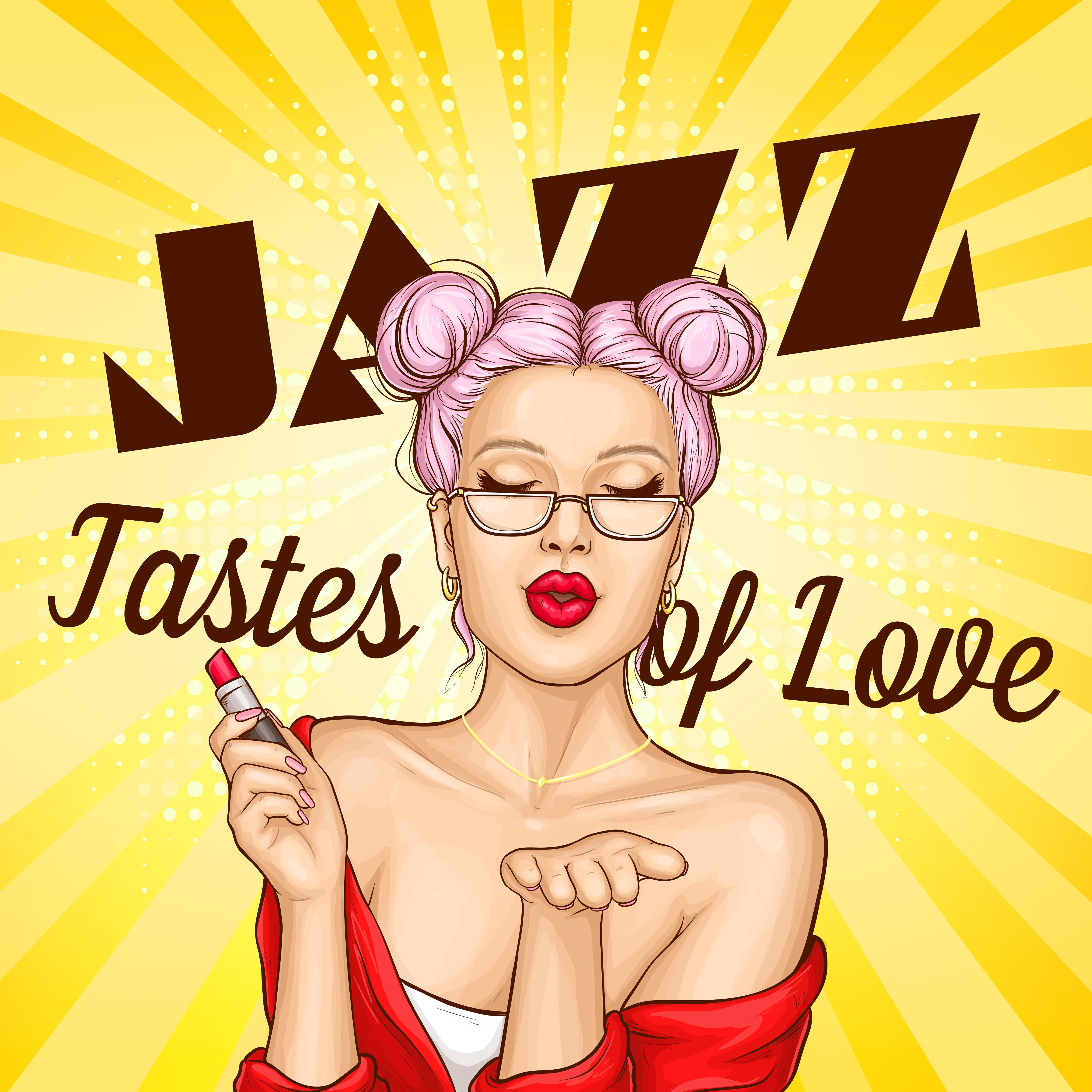 Jazz Tastes of Love: Smooth Jazz 2019 Music Selection Perfect for Romantic Dinner with Love, Spending Many Wonderful Moments Together Full of Love & Passion, Soft Sounds of Piano, Sax & Many More