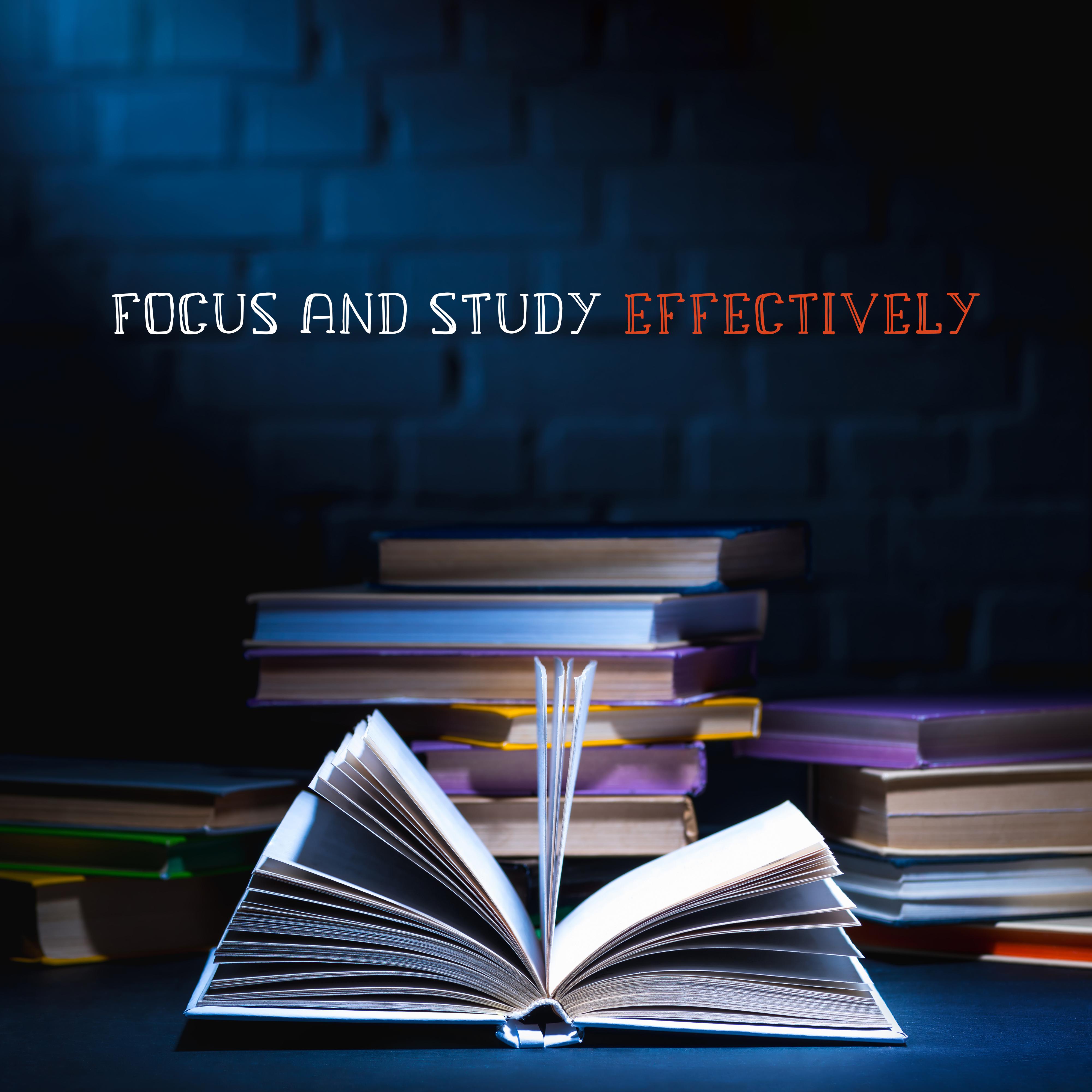 Focus and Study Effectively: Background Music that Increases Your Productivity, Your Ability to Concentrate and Absorb New Knowledge