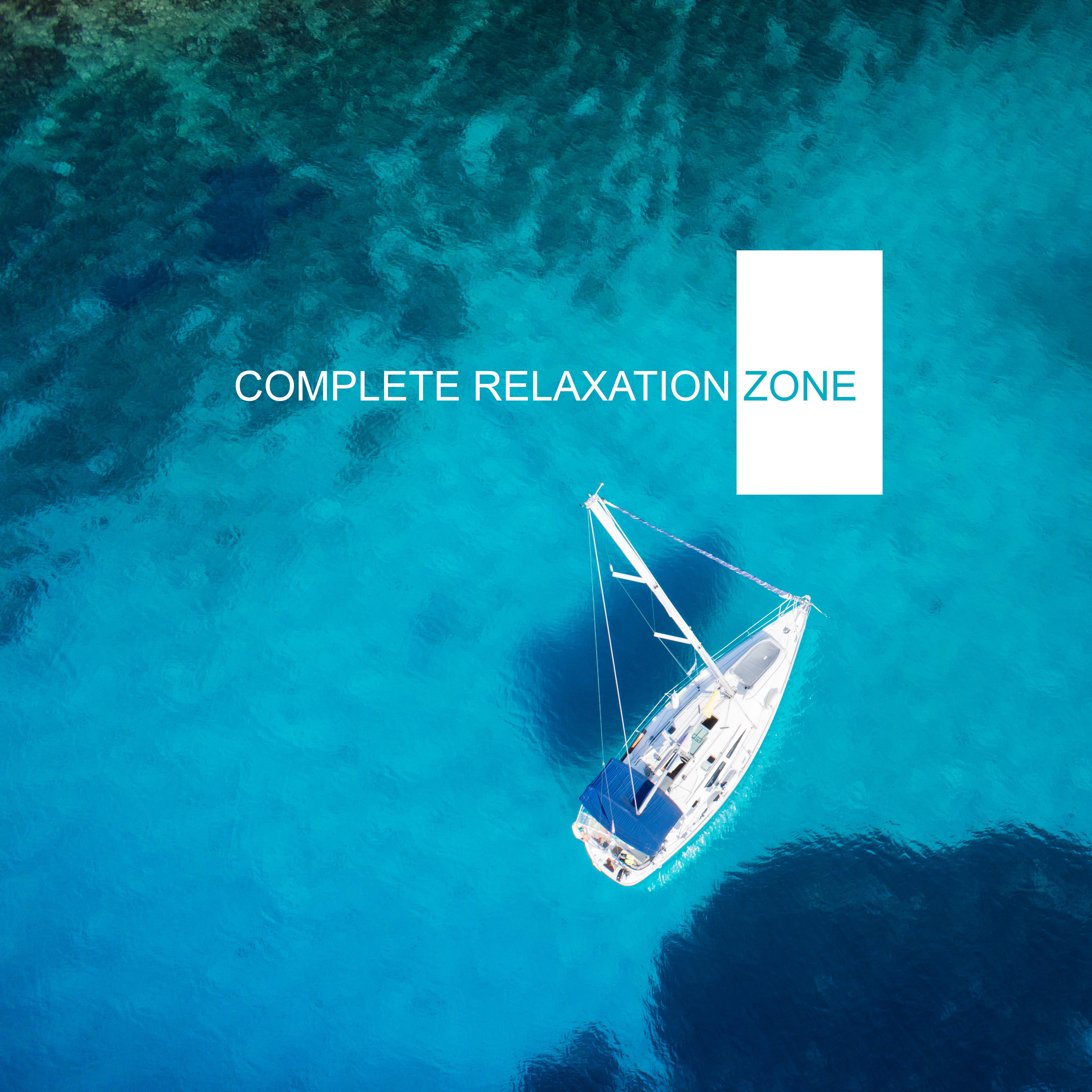 Complete Relaxation Zone - The Greatest Chillout Pieces Created for Resting, Relaxing, Unwinding and Chilling Out