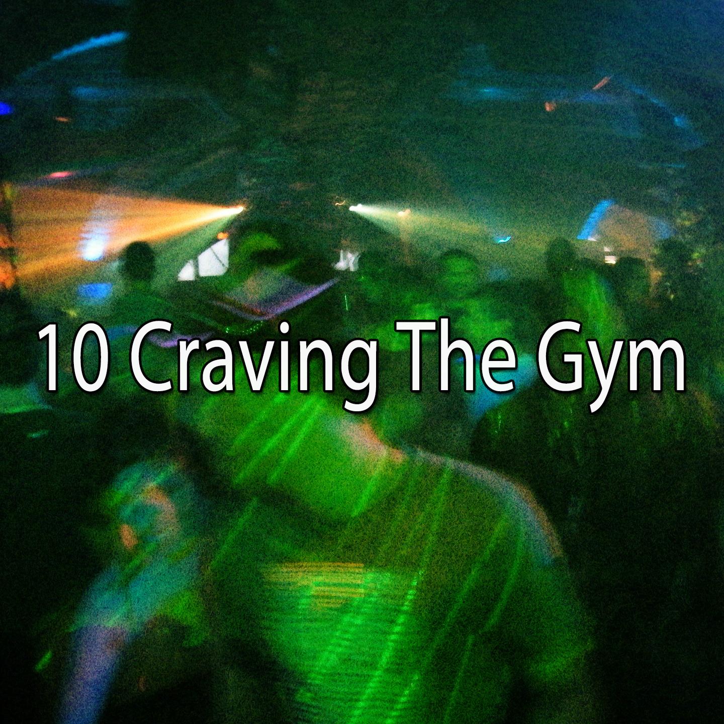 10 Craving the Gym