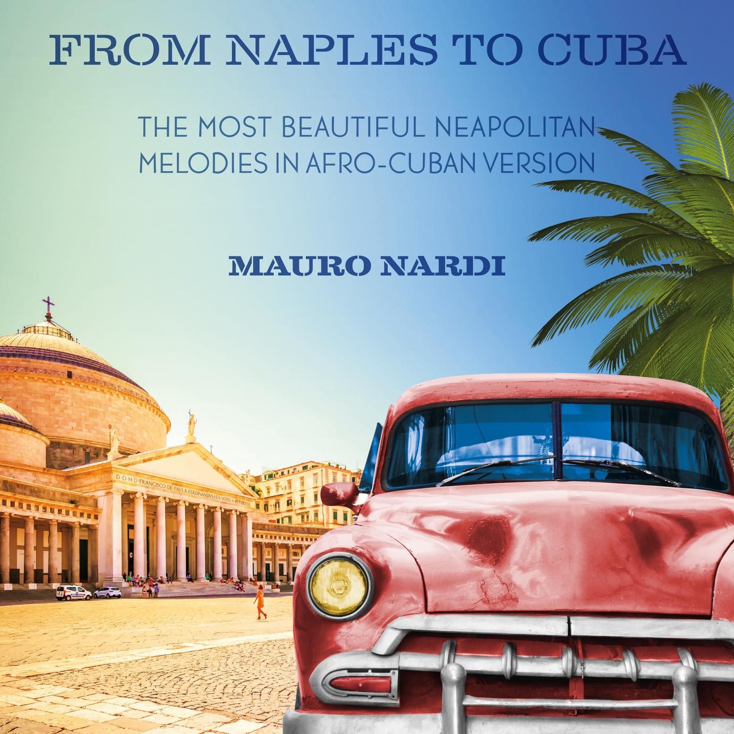 From Naples To Cuba (The most beautiful neapolitan melodies in afro - cuban version)