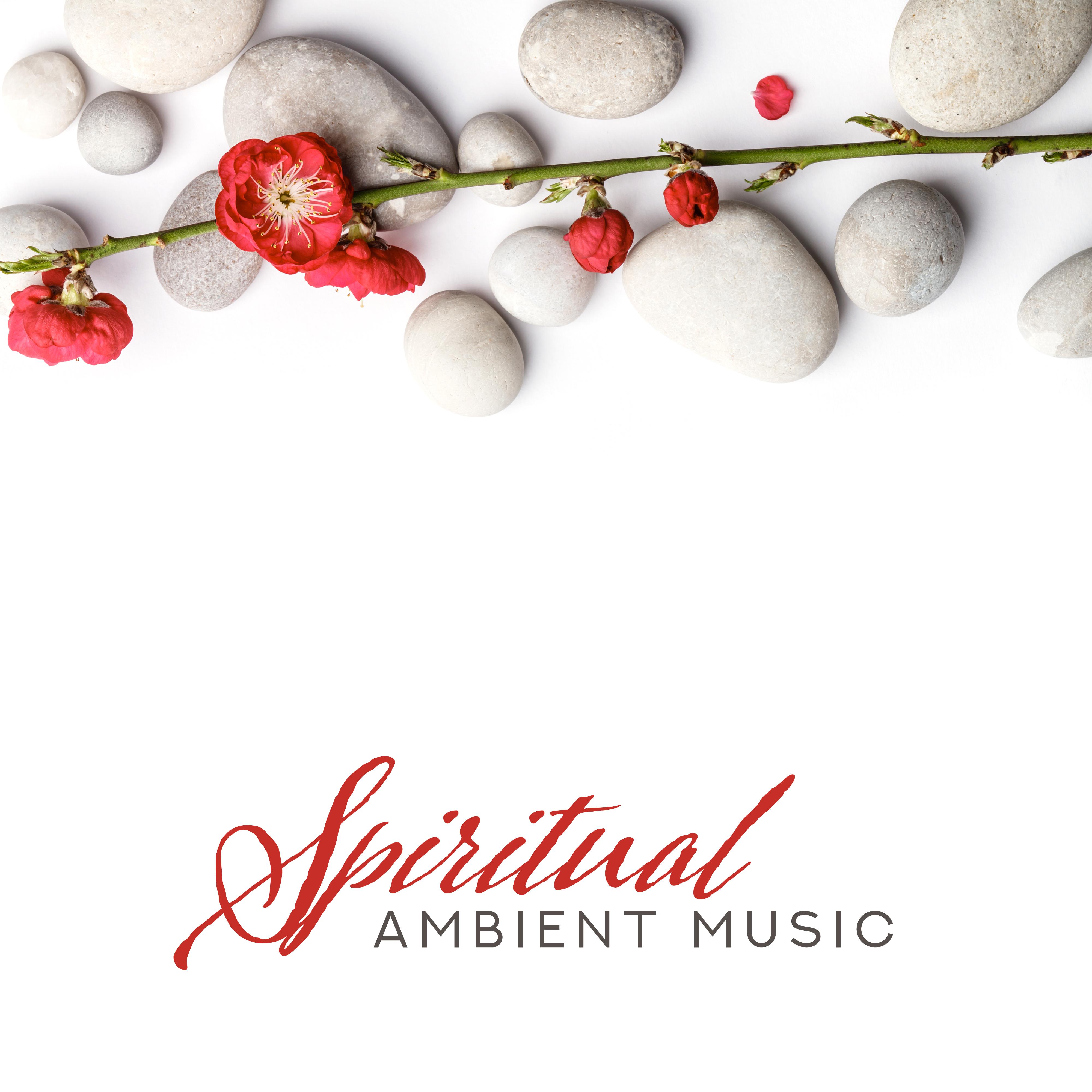 Spiritual Ambient Music - Intended for Meditation, Yoga, Buddhist Zen Practice, Recitation of Mantras and Reiki