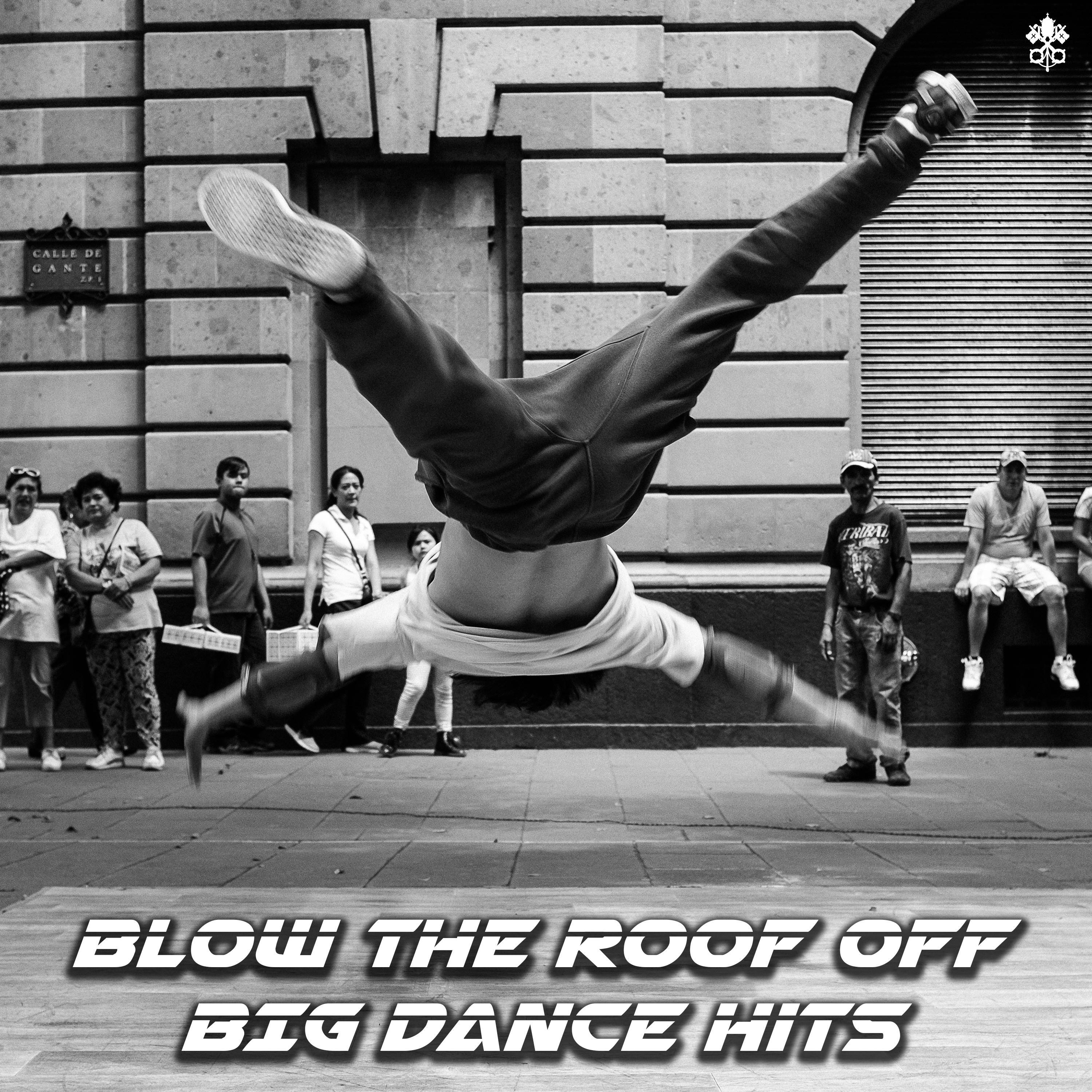 Blow the Roof Off | BIG Dance Hits