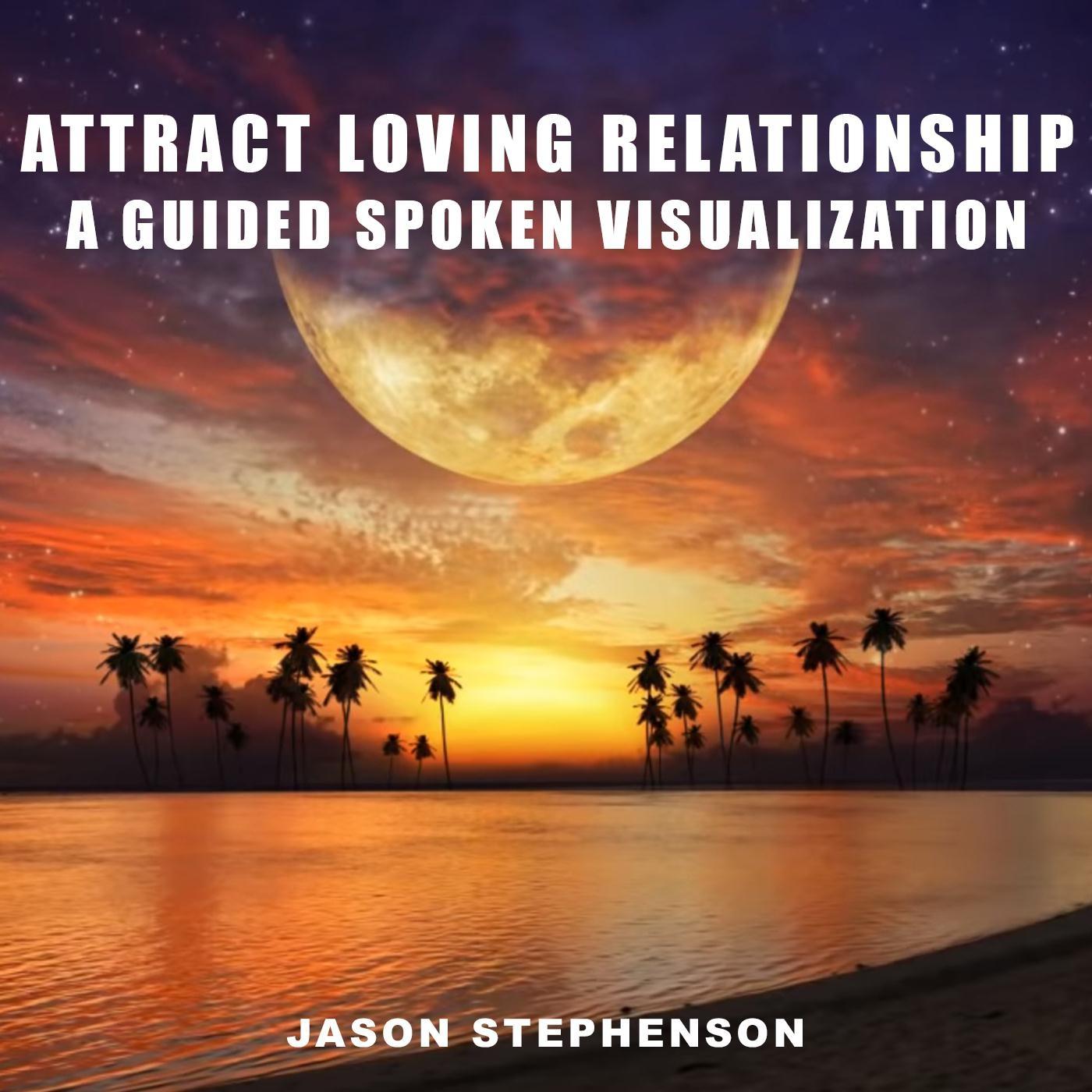 Attract Loving Relationship: A Guided Spoken Visualization