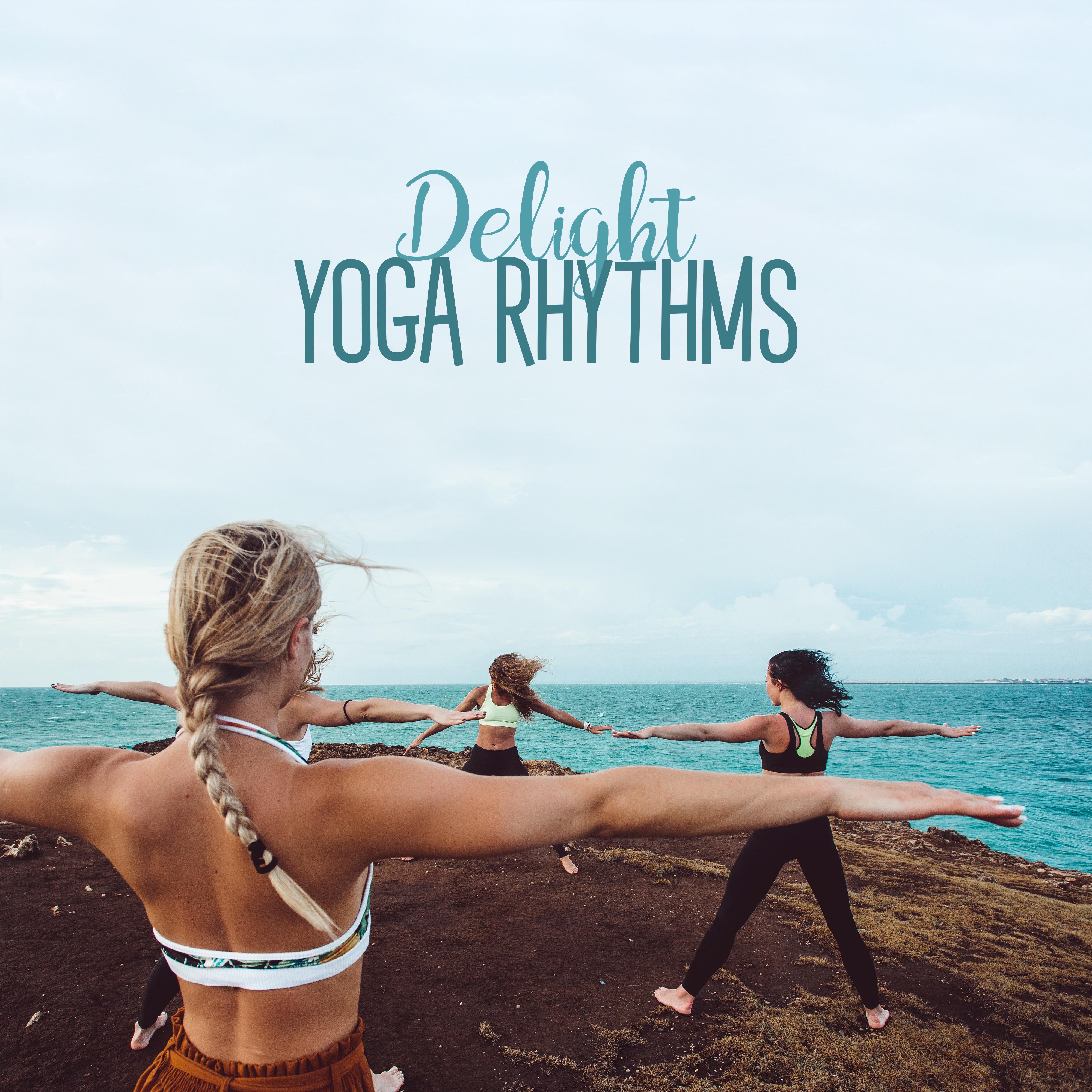Delight Yoga Rhythms: New Age Ambient Music 2019 Selected for Best Meditation & Relaxation Experience, Total Body & Mind Control, Chakra Healing, Vital Energy Increase
