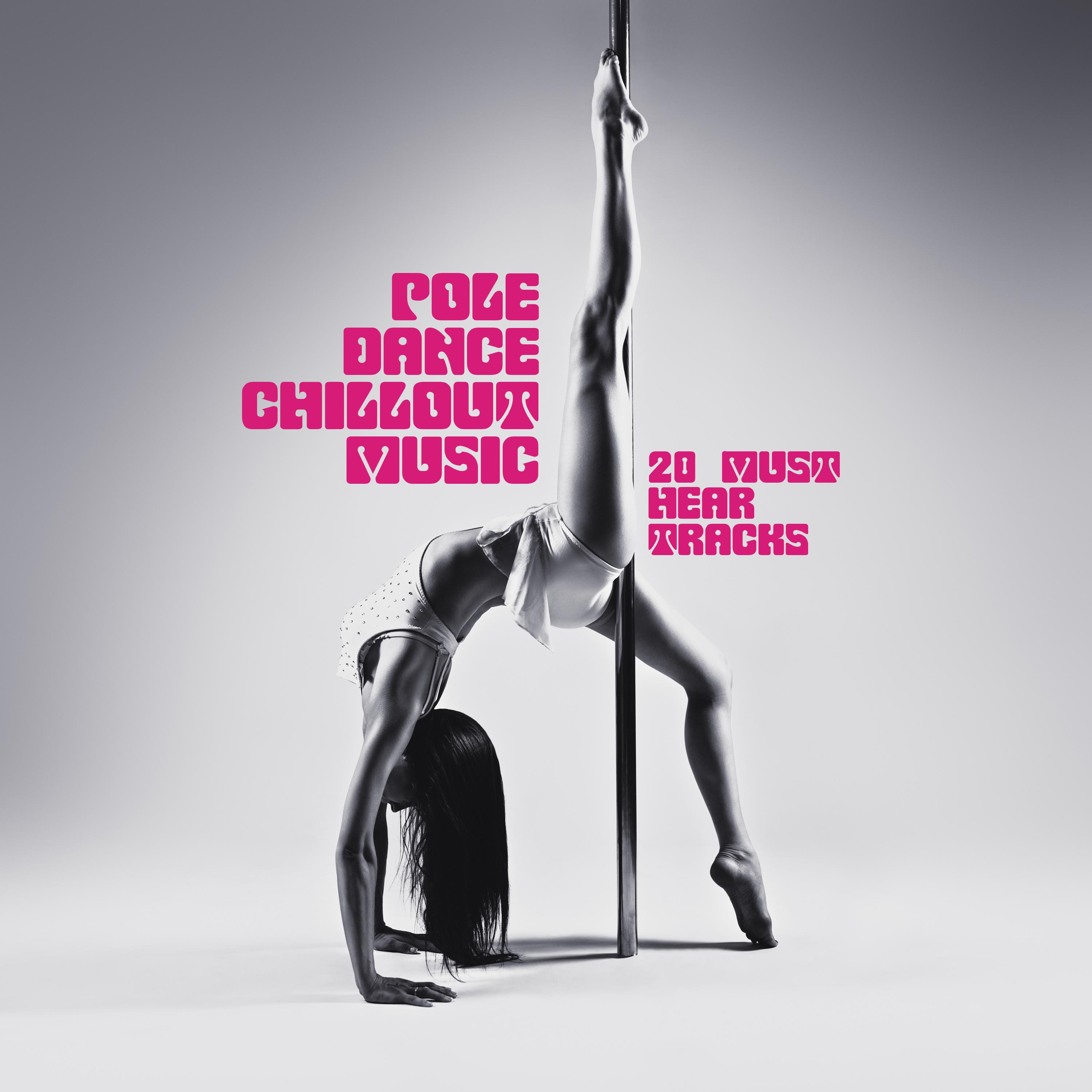 Pole Dance Chillout Music (20 Must Hear Tracks, Sensual Tantra & Pilates, Private Dance & Fly Yoga, Light Erotic Chill)