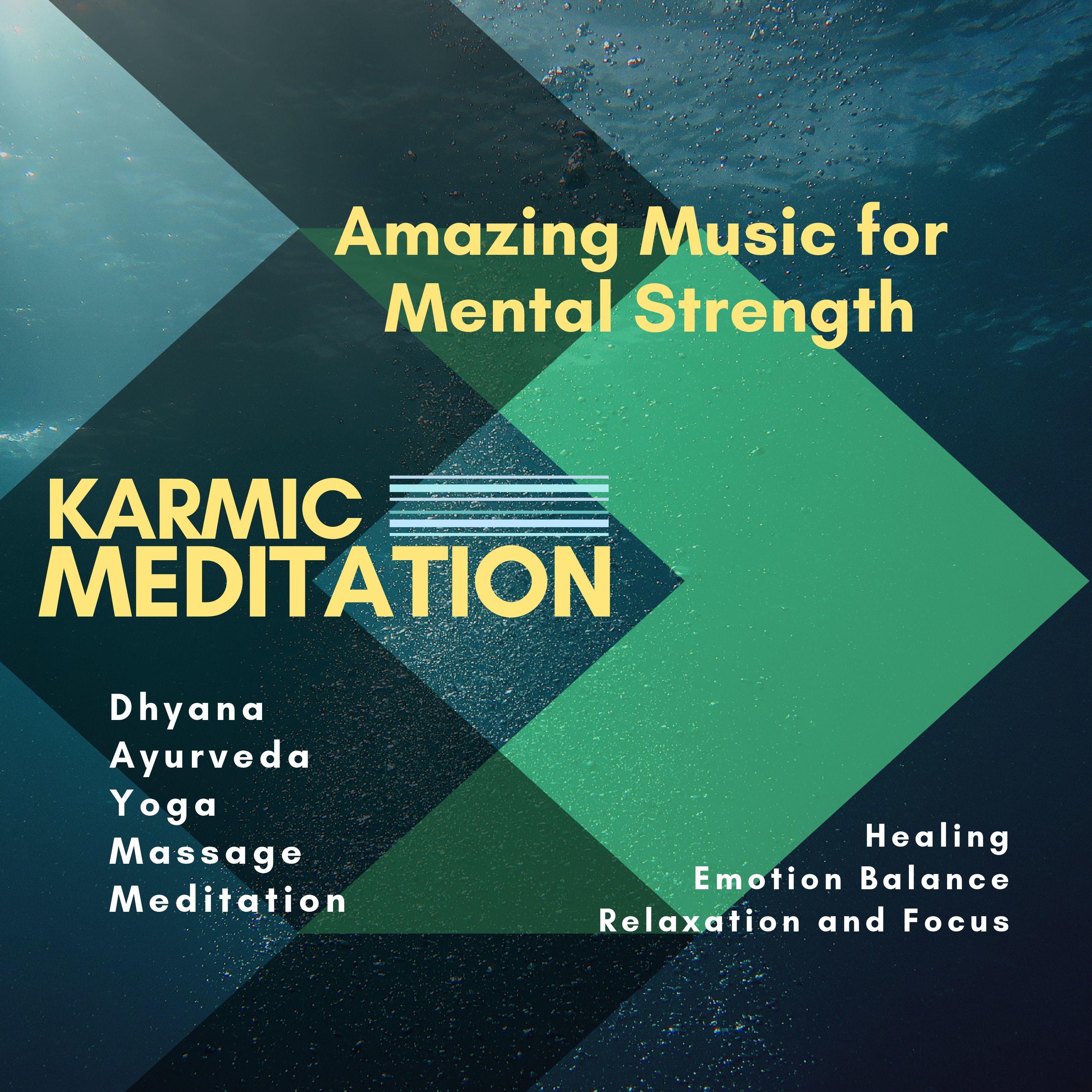 Karmic Meditation (Amazing Music For Mental Strength, Dhyana, Ayurveda, Yoga, Massage, Meditation, Healing, Emotion Balance, Relaxation And Focus)