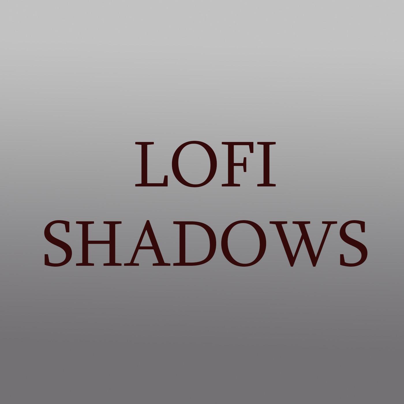 Lofi Shadows