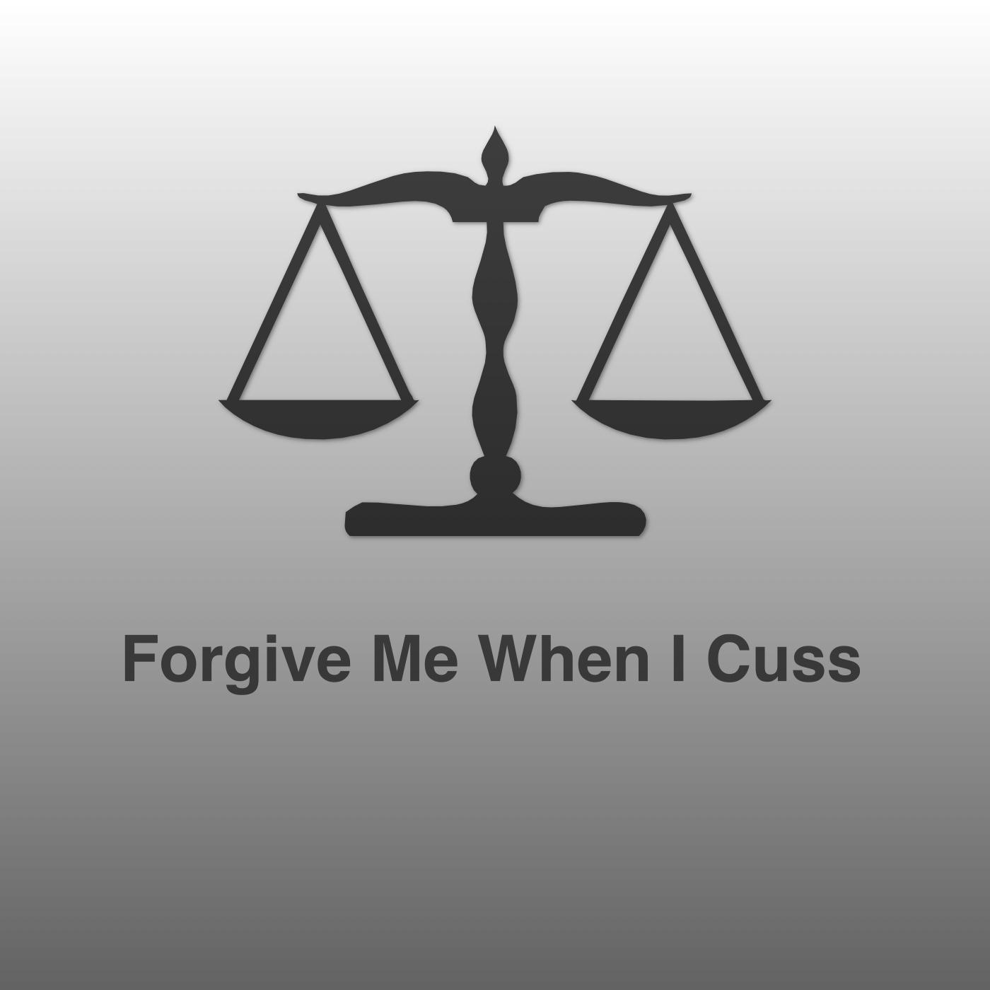 Forgive Me When I Cuss