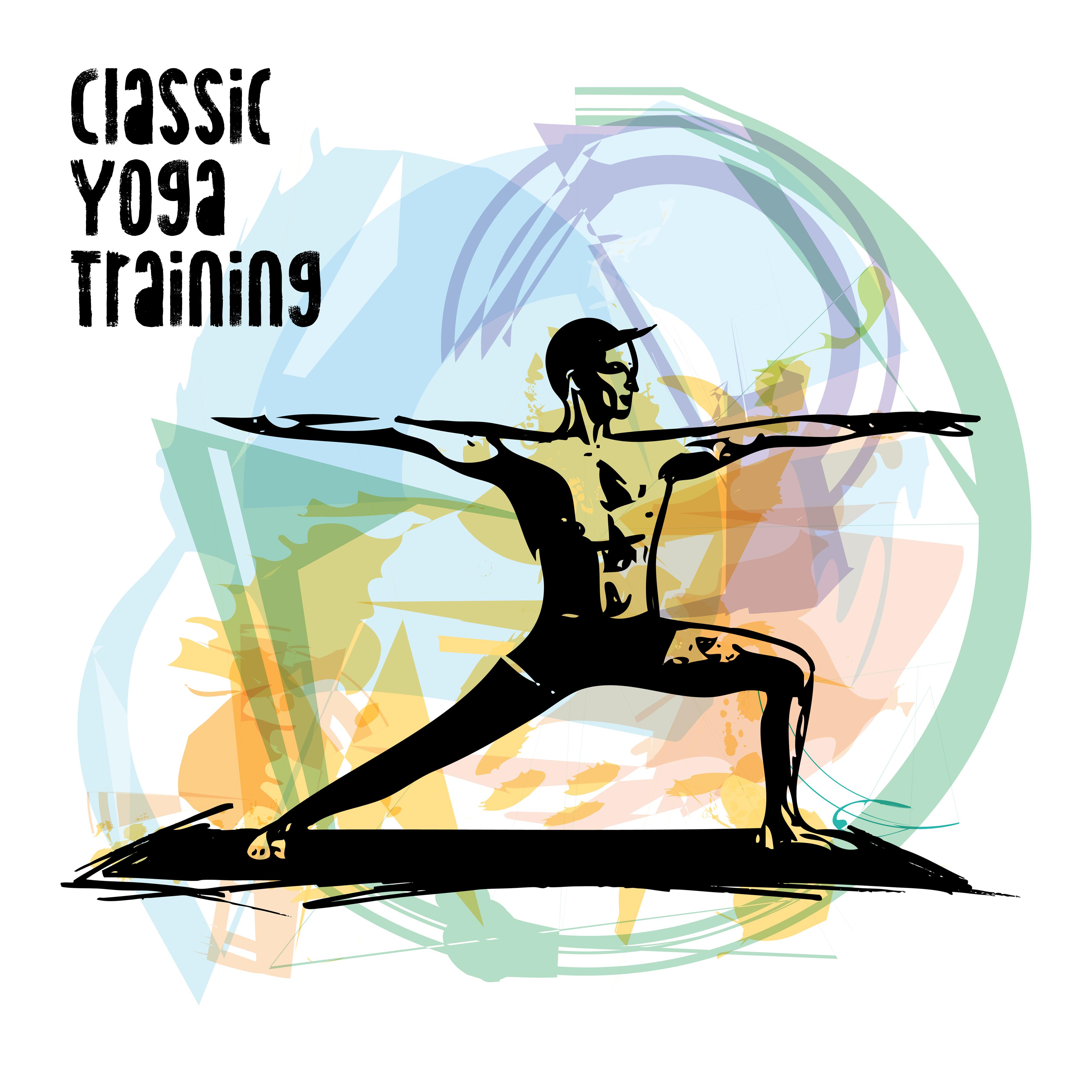 Classic Yoga Training: New Age 2019 Music Compilation for Deep Meditation & Relaxation, Full Concentration on Yoga Poses, Balancing Chakra